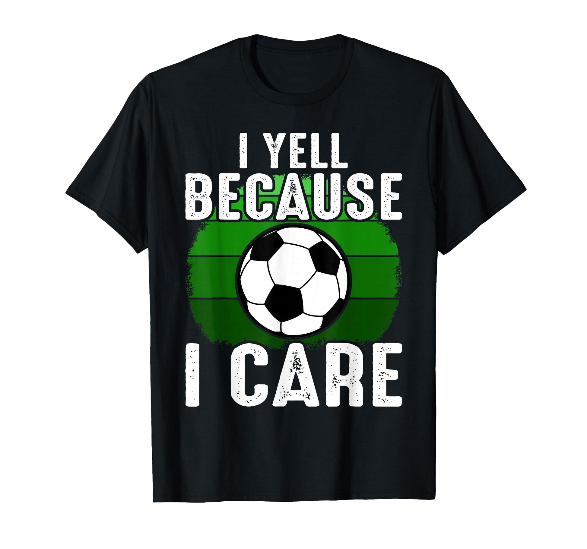 Funny Soccer Fan I Yell Because I Care T-Shirt - Trendy Graphic for Adults - T-Shirt, Sweatshirt, Hoodie