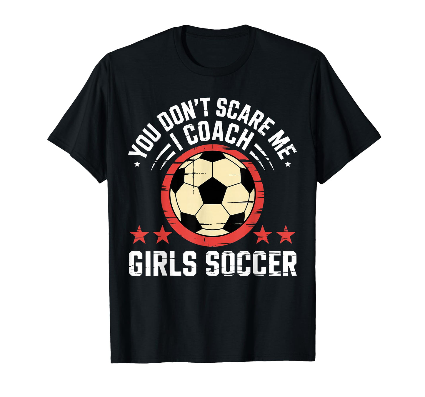 Best Coaches Gift You Dont Scare Me I T-Shirt - Novelty Apparel Men Women - T-Shirt, Sweatshirt, Hoodie