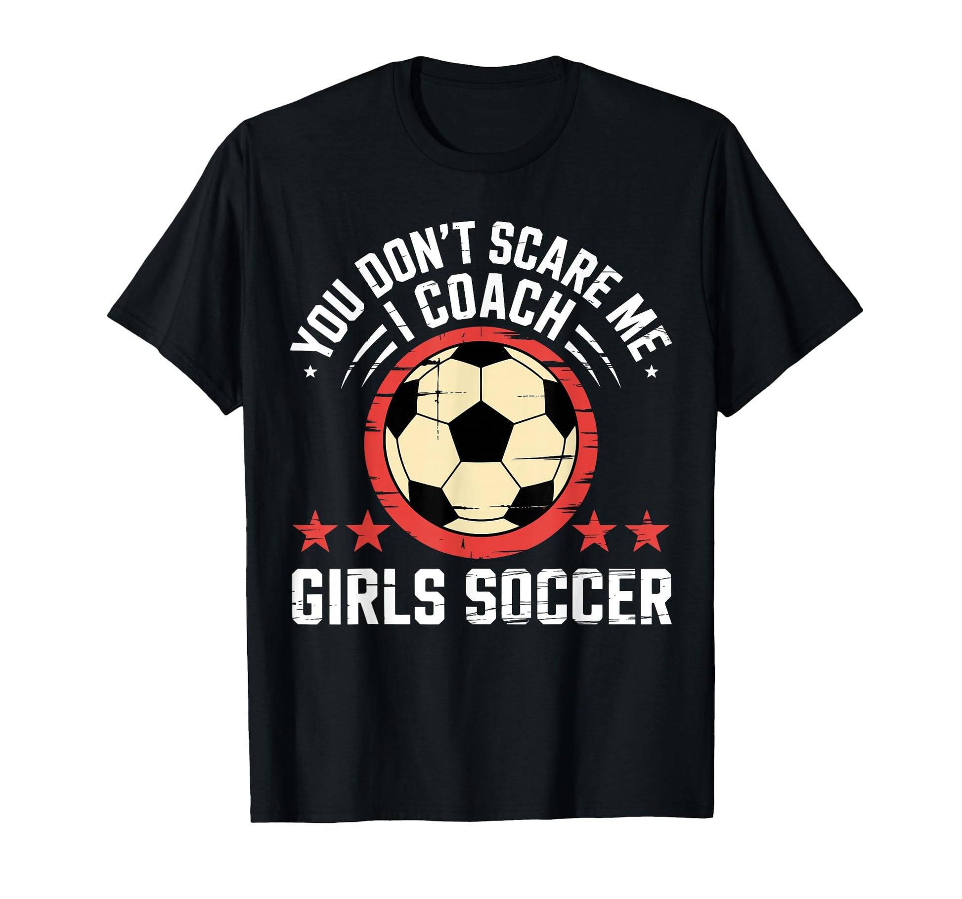 Best Coaches Gift You Dont Scare Me I T-Shirt - Novelty Apparel Men Women - T-Shirt, Sweatshirt, Hoodie
