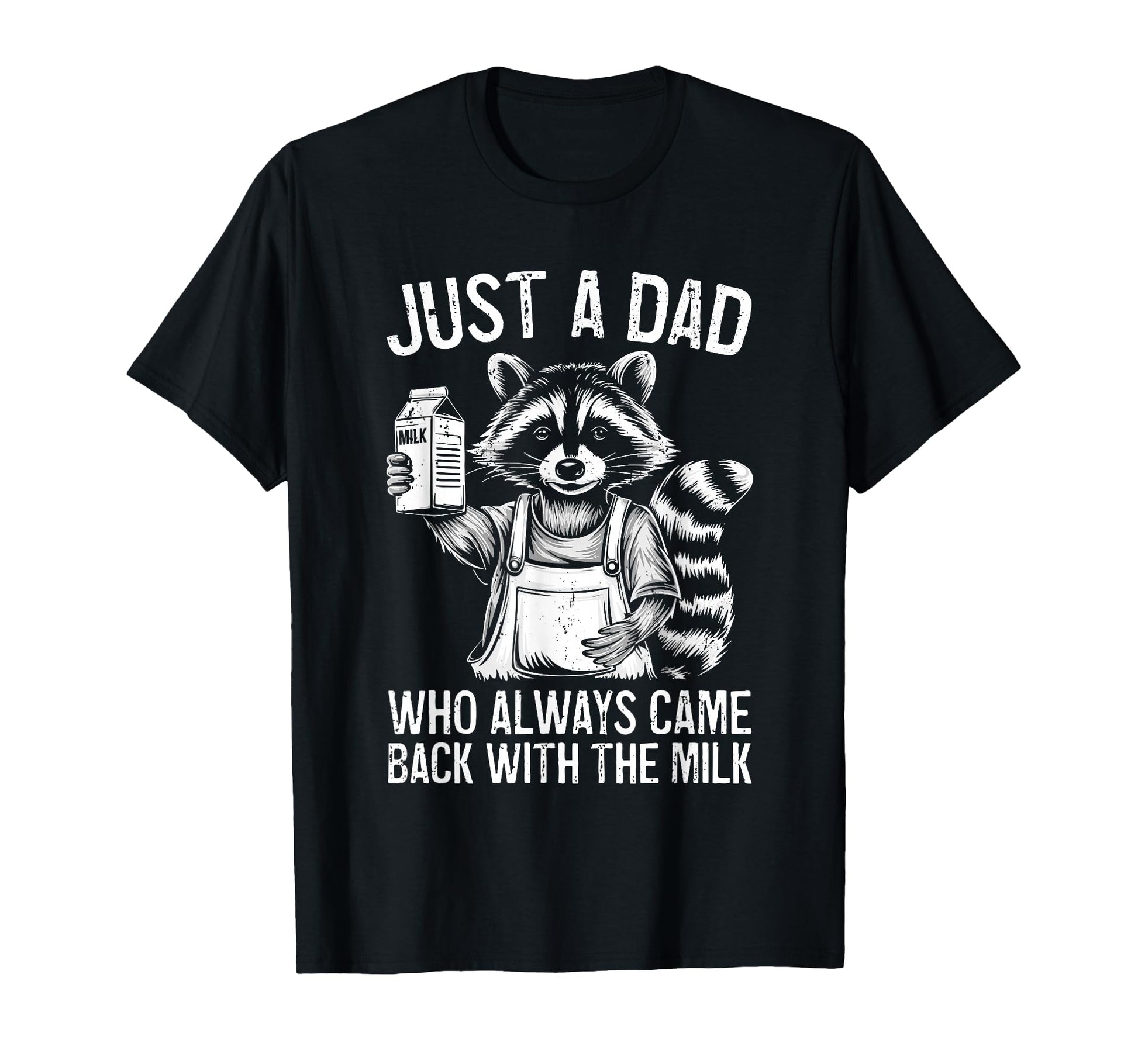Just Dad Who Always Came Back Milk Racoon T-Shirt - Graphic Print Men Women - T-Shirt, Sweatshirt, Hoodie