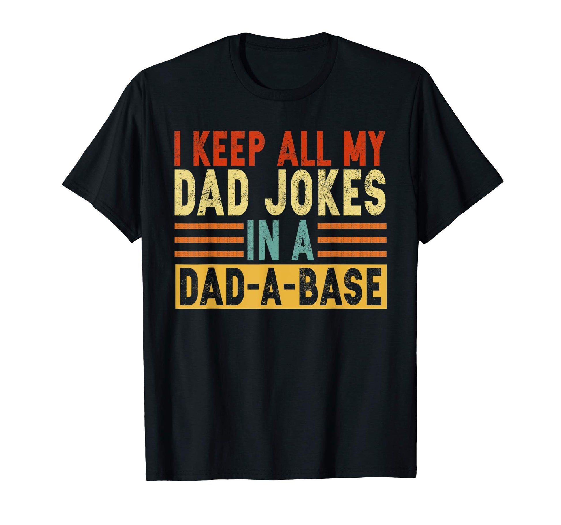 I Keep All My Dad Jokes Dad Base T-Shirt - Casual Everyday Wear Unisex - T-Shirt, Sweatshirt, Hoodie