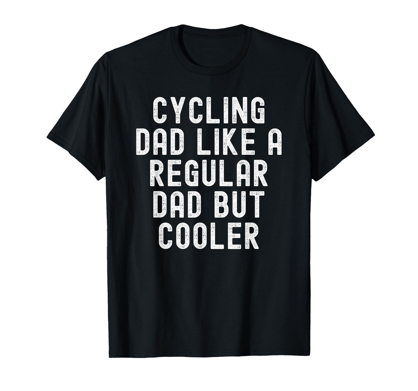 Cycling Dad Like Regular Dad But Cooler T-Shirt - Trendy Graphic Unisex - T-Shirt, Sweatshirt, Hoodie