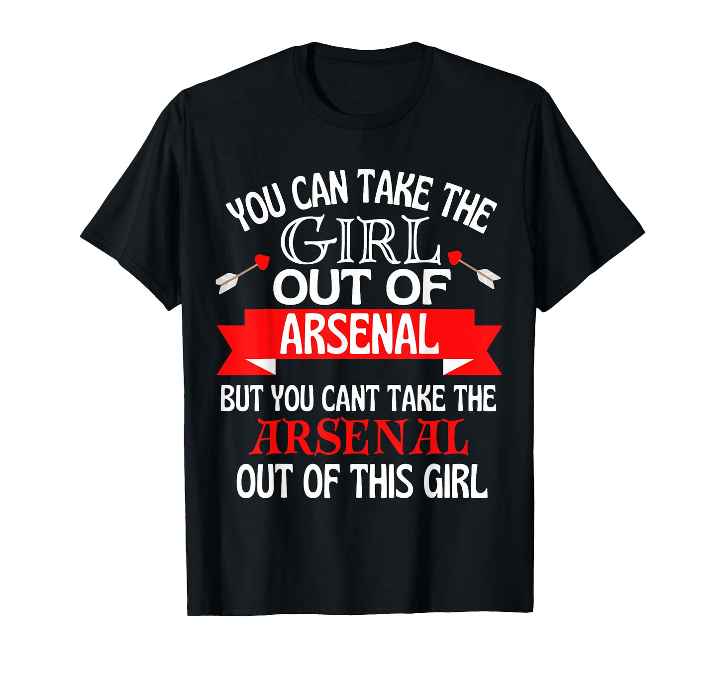 Arsenal Cant Take Her Out Arsenal T-Shirt - Streetwear Style Unisex - T-Shirt, Sweatshirt, Hoodie