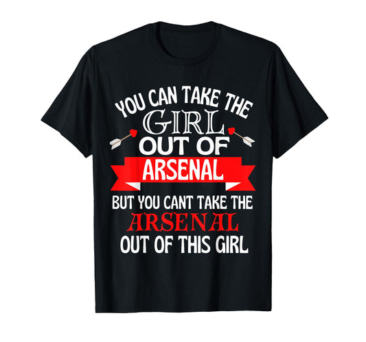 Arsenal Cant Take Her Out Arsenal T-Shirt - Streetwear Style Unisex - T-Shirt, Sweatshirt, Hoodie