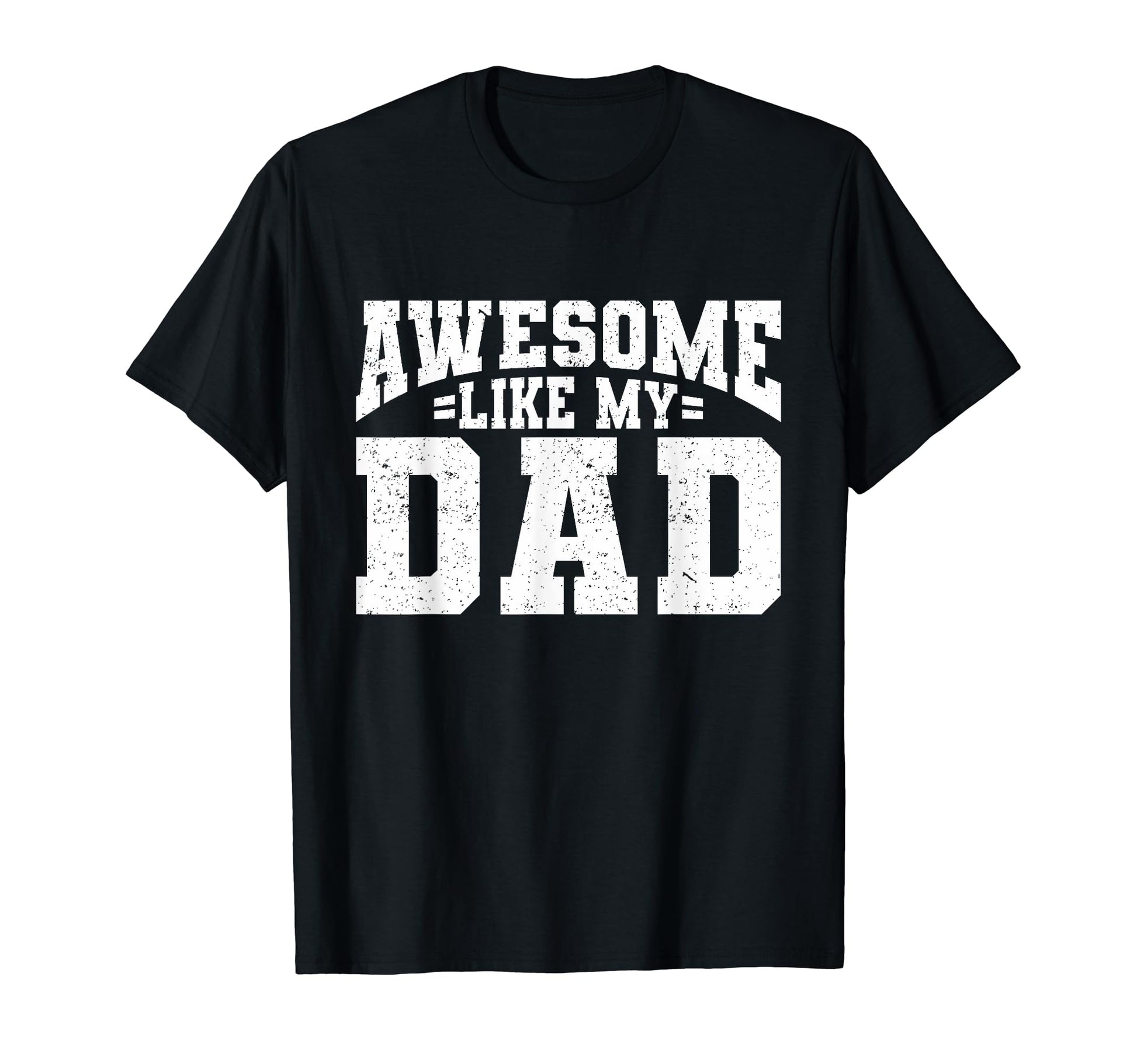 Awesome Like My Dad Son Daughter Fathers T-Shirt - Trendy Graphic Unisex - T-Shirt, Sweatshirt, Hoodie