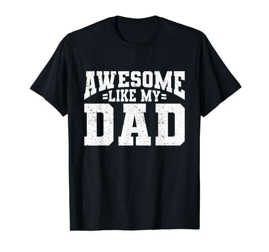 Awesome Like My Dad Son Daughter Fathers T-Shirt - Trendy Graphic Unisex - T-Shirt, Sweatshirt, Hoodie