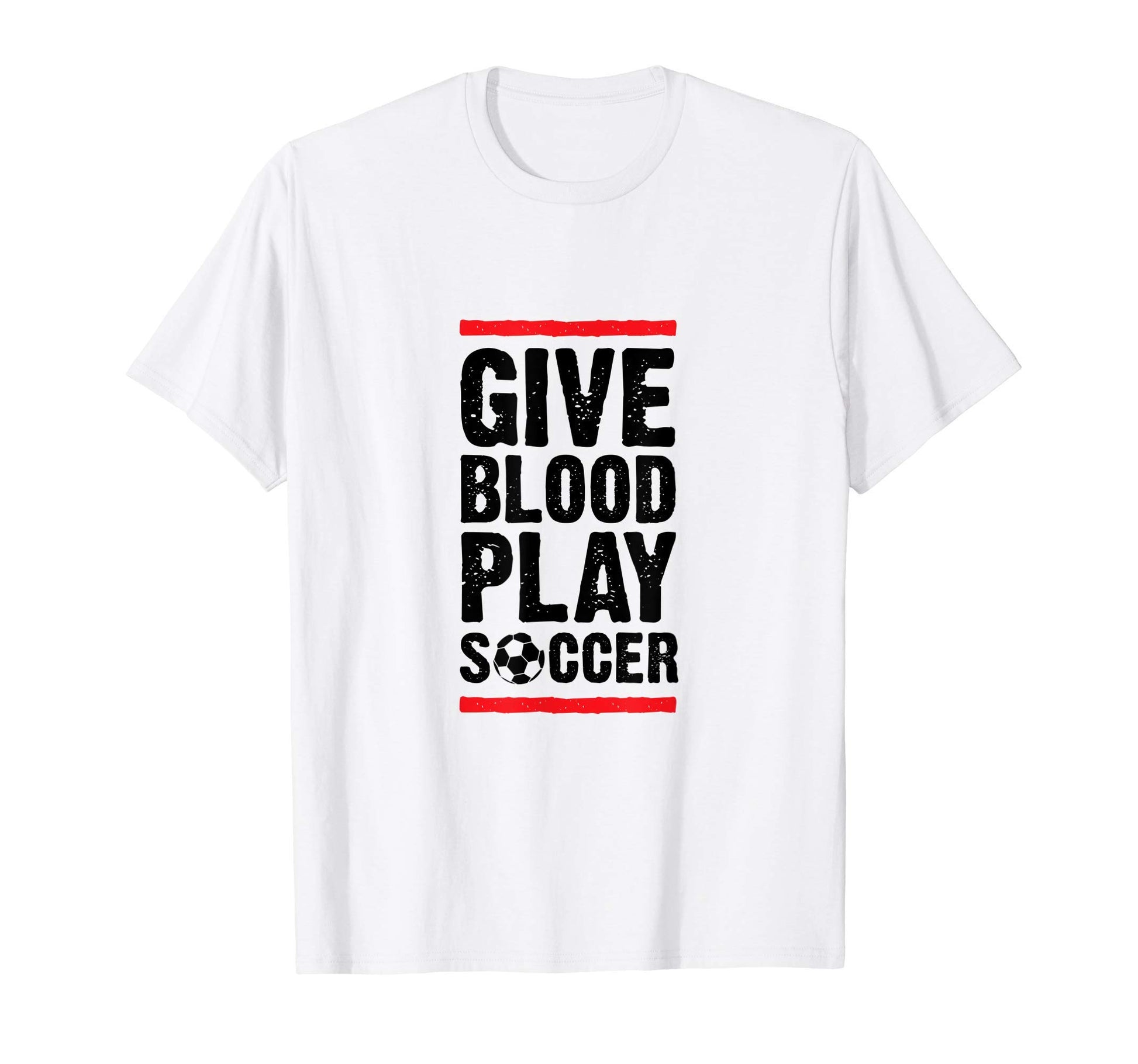 Give Blood Play Soccer Funny Player Coach T-Shirt - Unique Graphic Unisex - T-Shirt, Sweatshirt, Hoodie