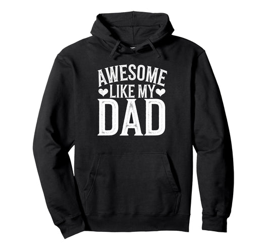 Awesome Like My Dad Gifts Funny Gifts Hoodie - Graphic Print Men Women - T-Shirt, Sweatshirt, Hoodie