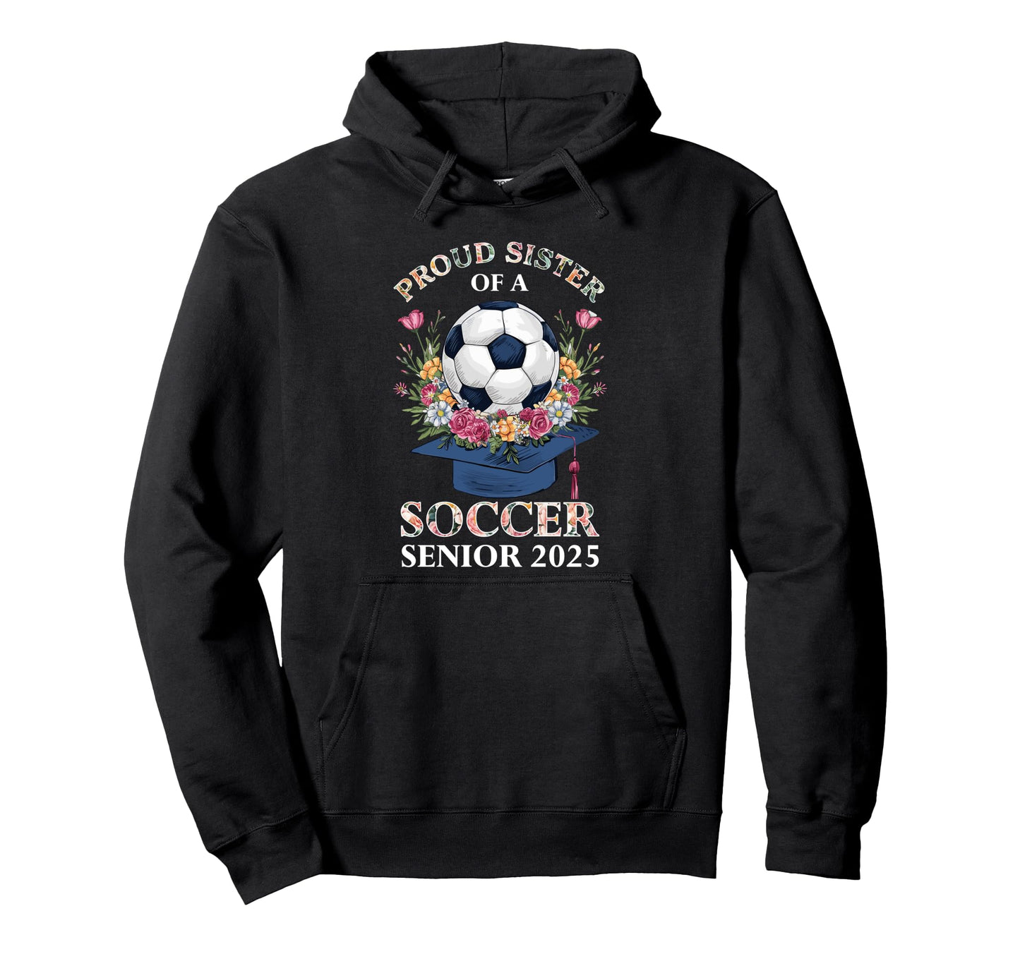 Class 2025 Senior Year Soccer Sister Hoodie - Fun Novelty Design Unisex - T-Shirt, Sweatshirt, Hoodie