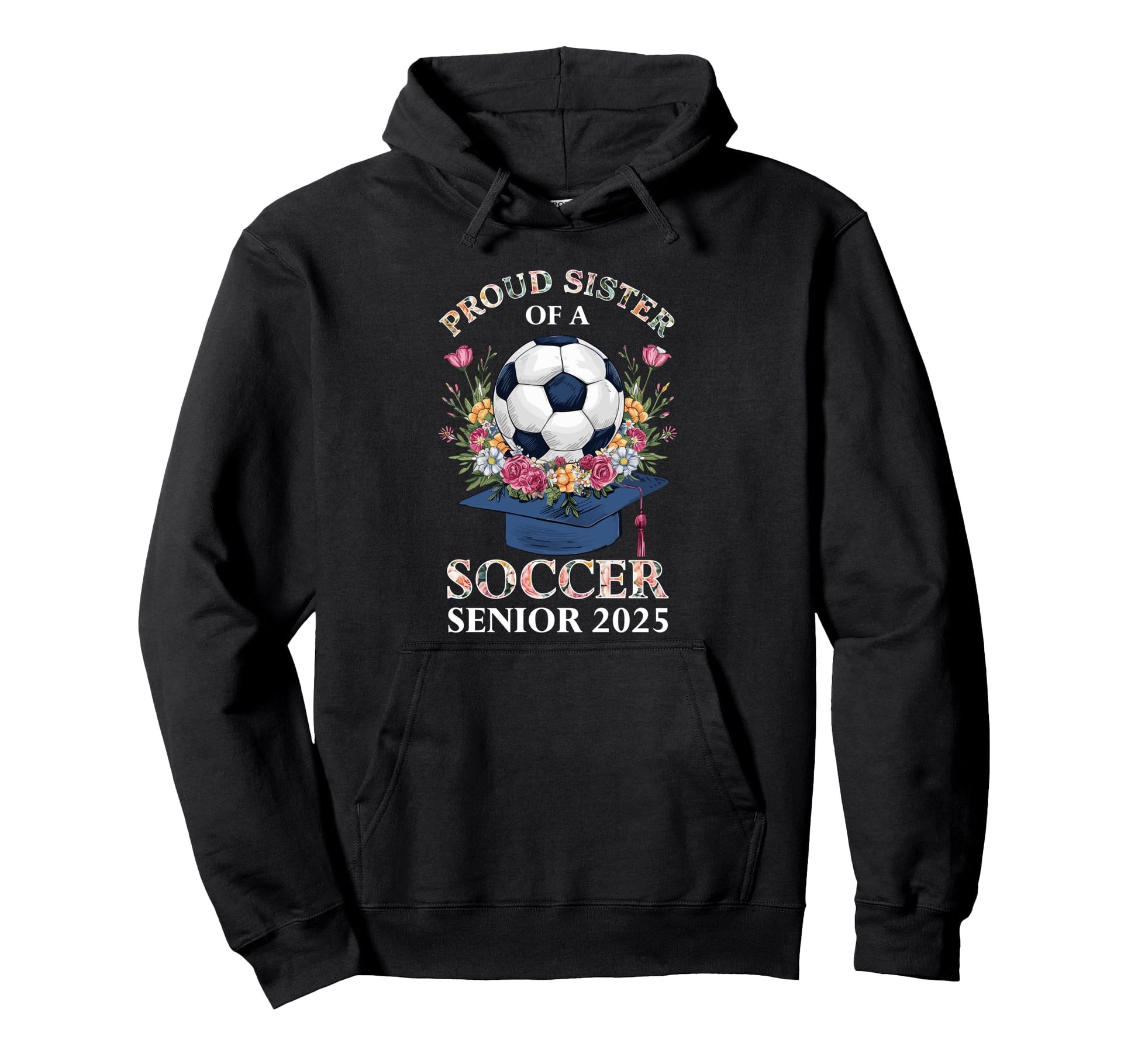 Class 2025 Senior Year Soccer Sister Hoodie - Fun Novelty Design Unisex - T-Shirt, Sweatshirt, Hoodie