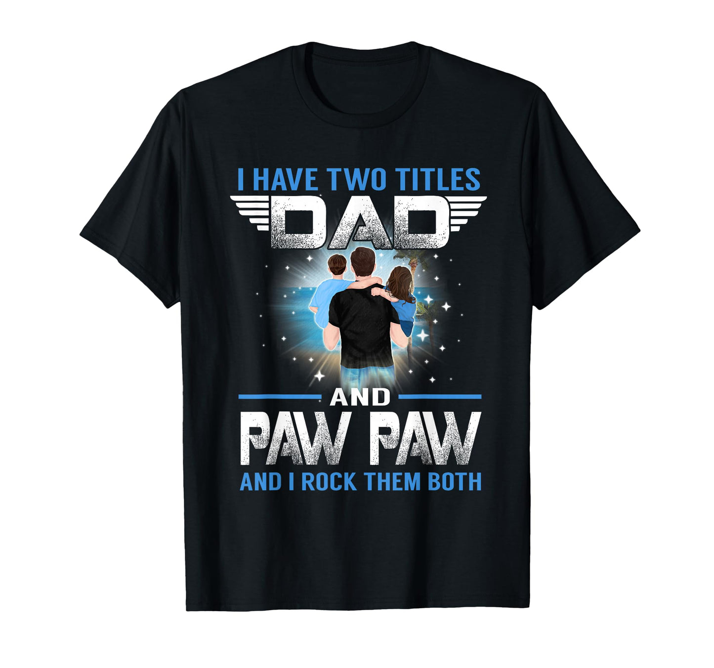 I Have Two Titles Dad And Paw Paw Funny T-Shirt - Minimalist Print Unisex - T-Shirt, Sweatshirt, Hoodie
