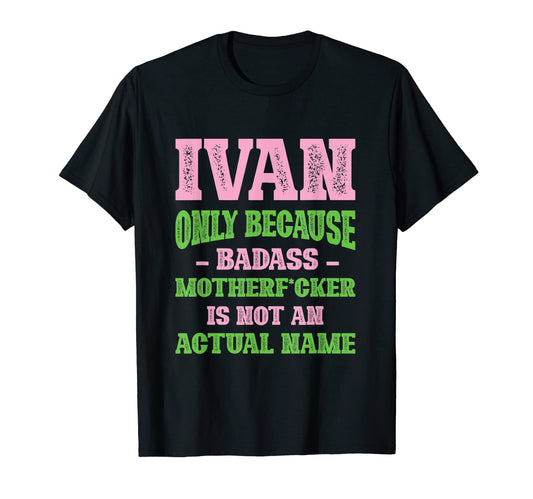 Badass Ivan Name Unique Nickname Quirky T-Shirt - Graphic Print Men Women - T-Shirt, Sweatshirt, Hoodie