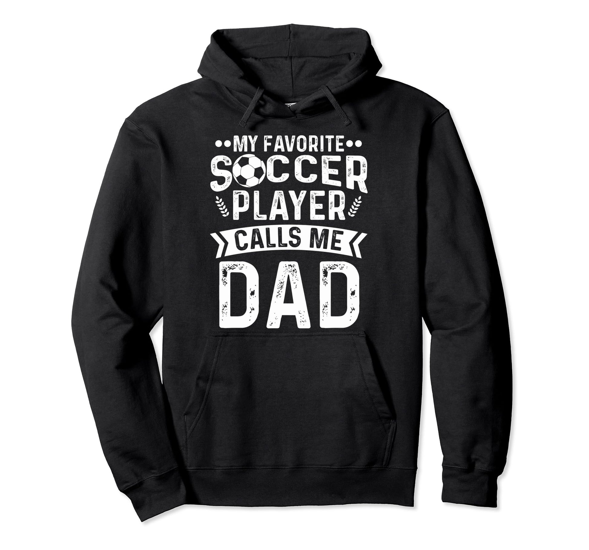 My Favorite Soccer Player Calls Me Dad Hoodie - Streetwear Style Unisex - T-Shirt, Sweatshirt, Hoodie