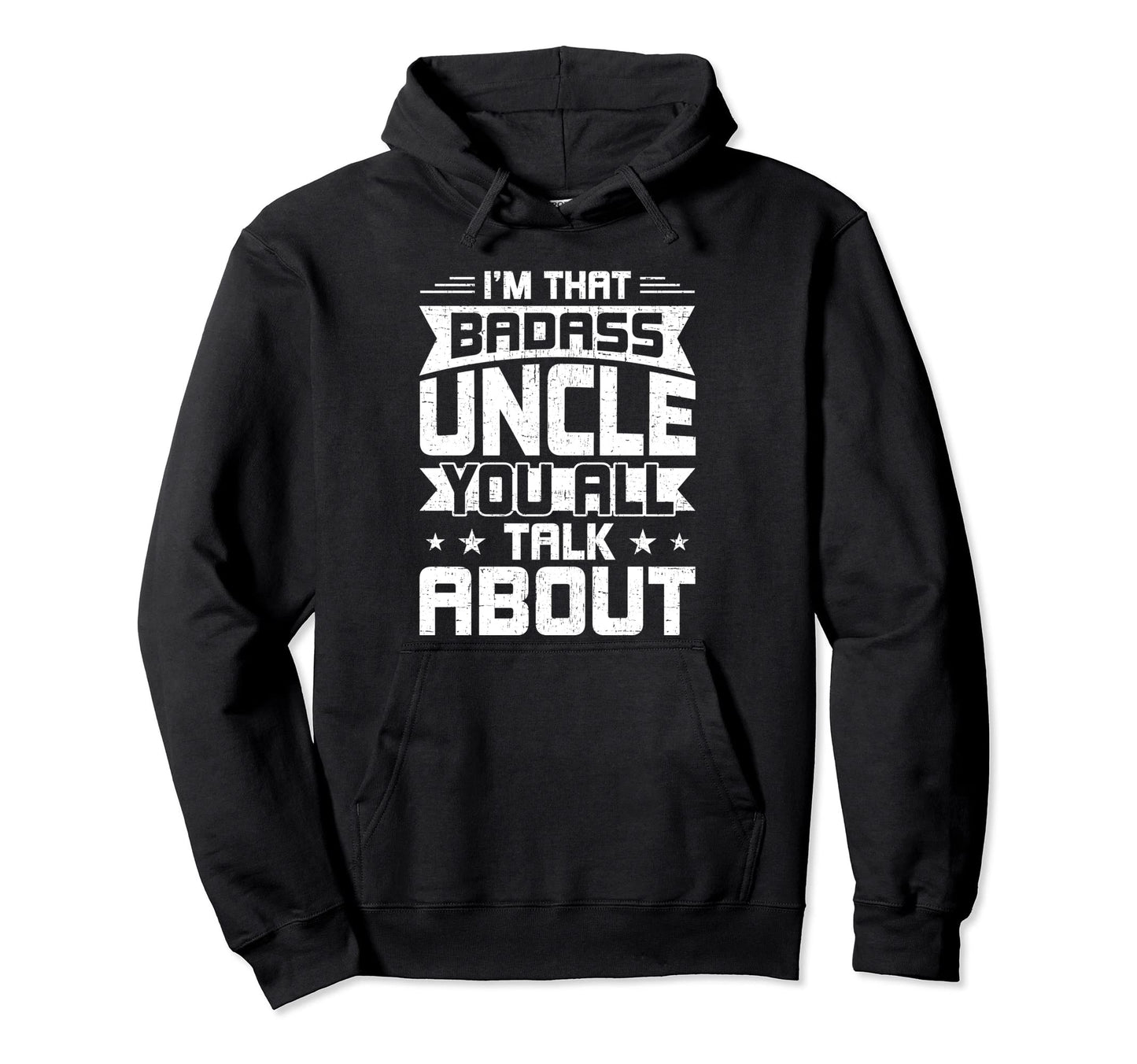 Im That Badass Uncle You All Talk About Hoodie - Unique Graphic Men Women - T-Shirt, Sweatshirt, Hoodie