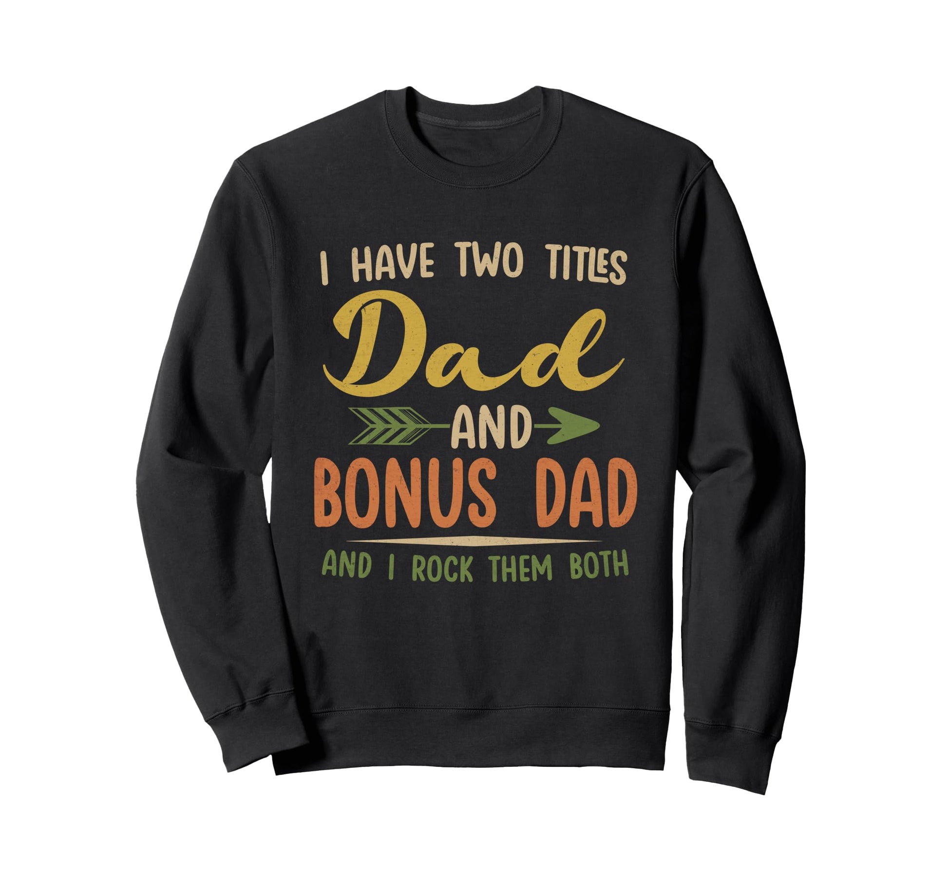 I Have Two Titles Dad And Bonus Sweatshirt - Custom Art Print for Adults - T-Shirt, Sweatshirt, Hoodie