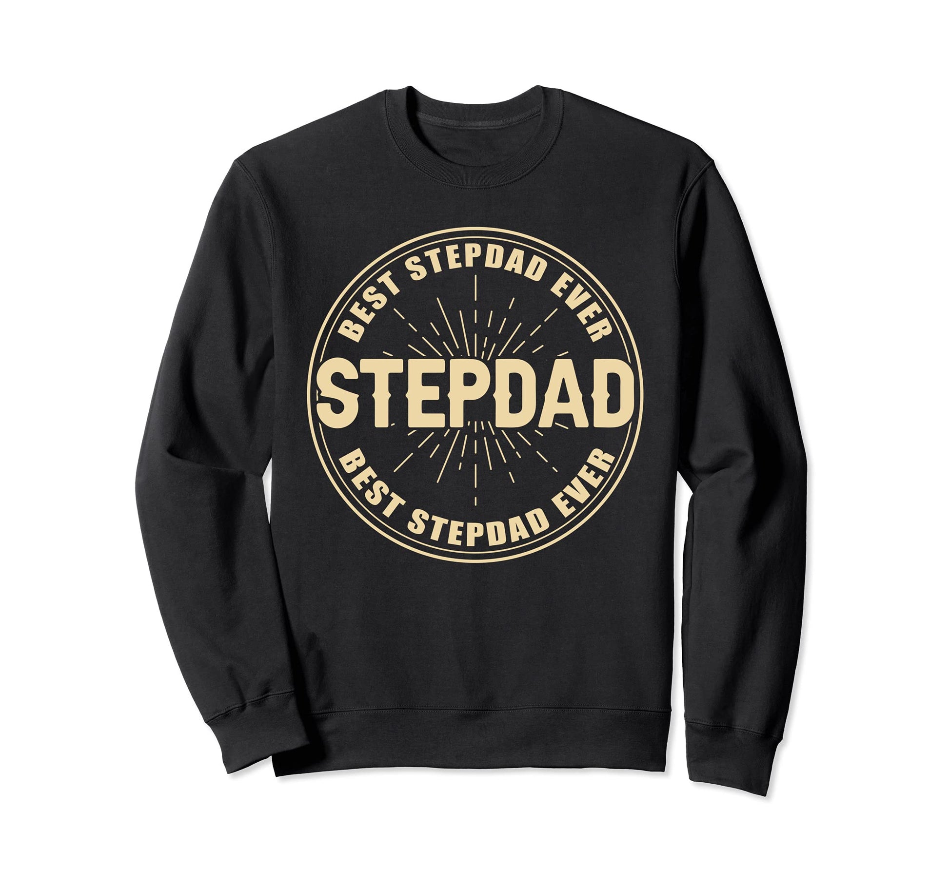 Best Stepdad Ever Funny Dad Grandpa Sweatshirt - Trendy Graphic Men Women - T-Shirt, Sweatshirt, Hoodie