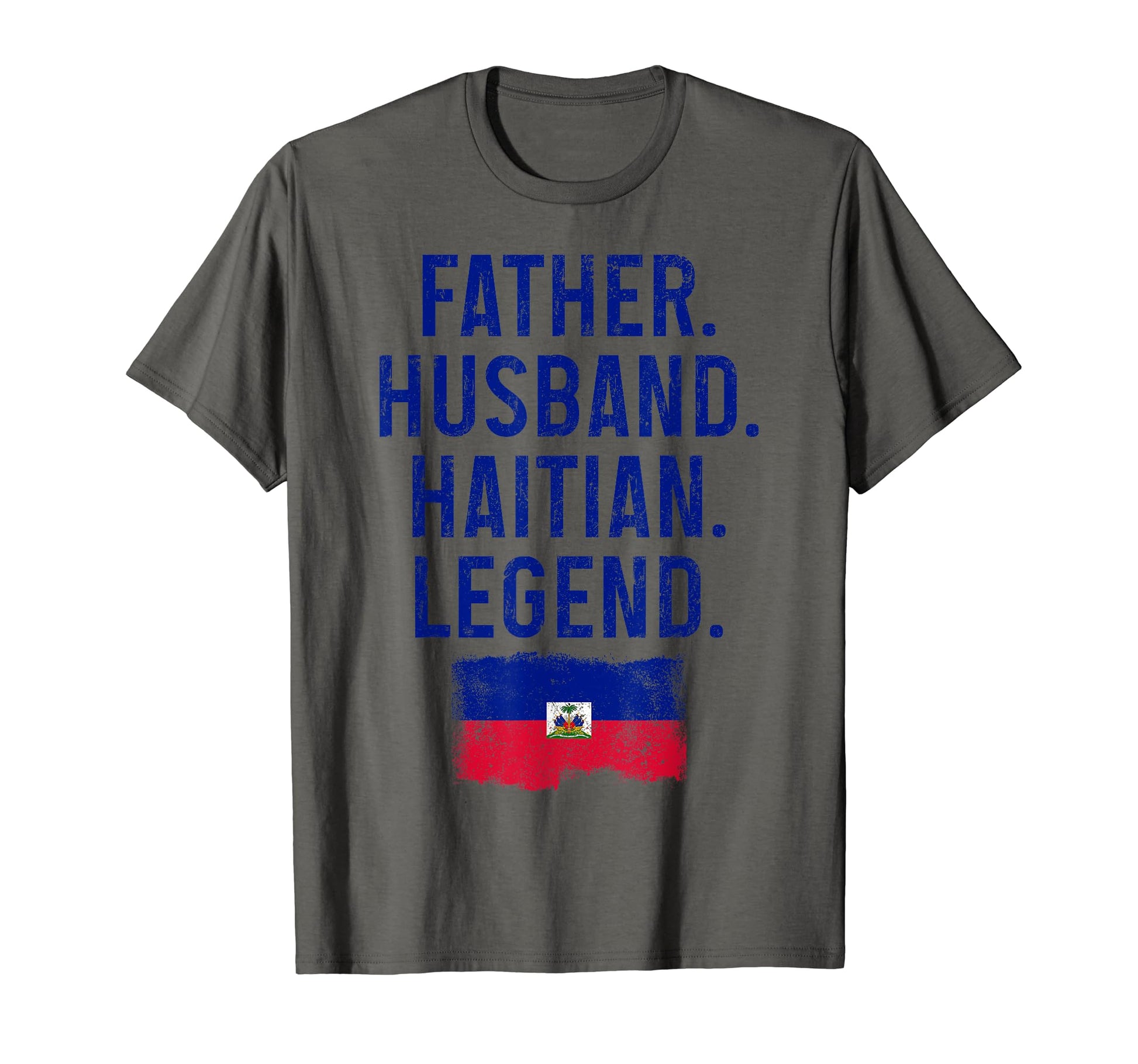 Father Husband Haitian Legend Dad T-Shirt - Streetwear Style Men Women - T-Shirt, Sweatshirt, Hoodie
