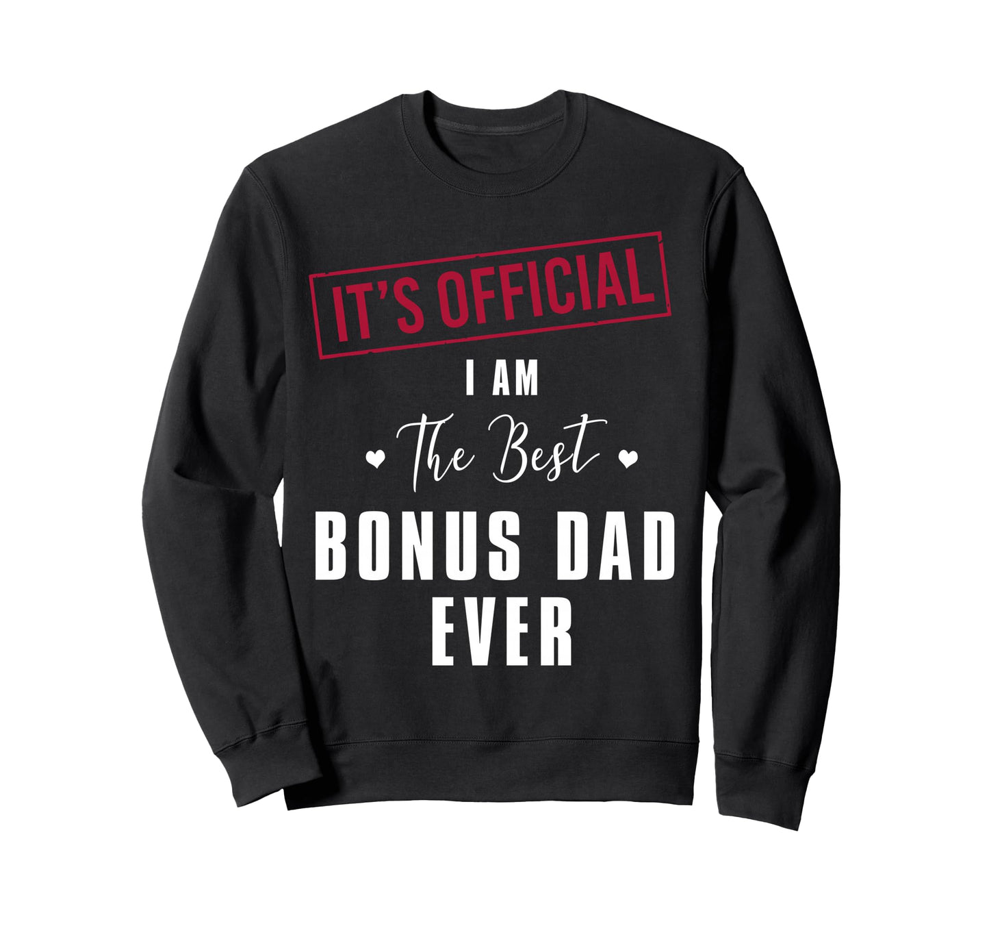 Its I Am Best Bonus Dad Ever Sweatshirt - Aesthetic Graphic Men Women - T-Shirt, Sweatshirt, Hoodie