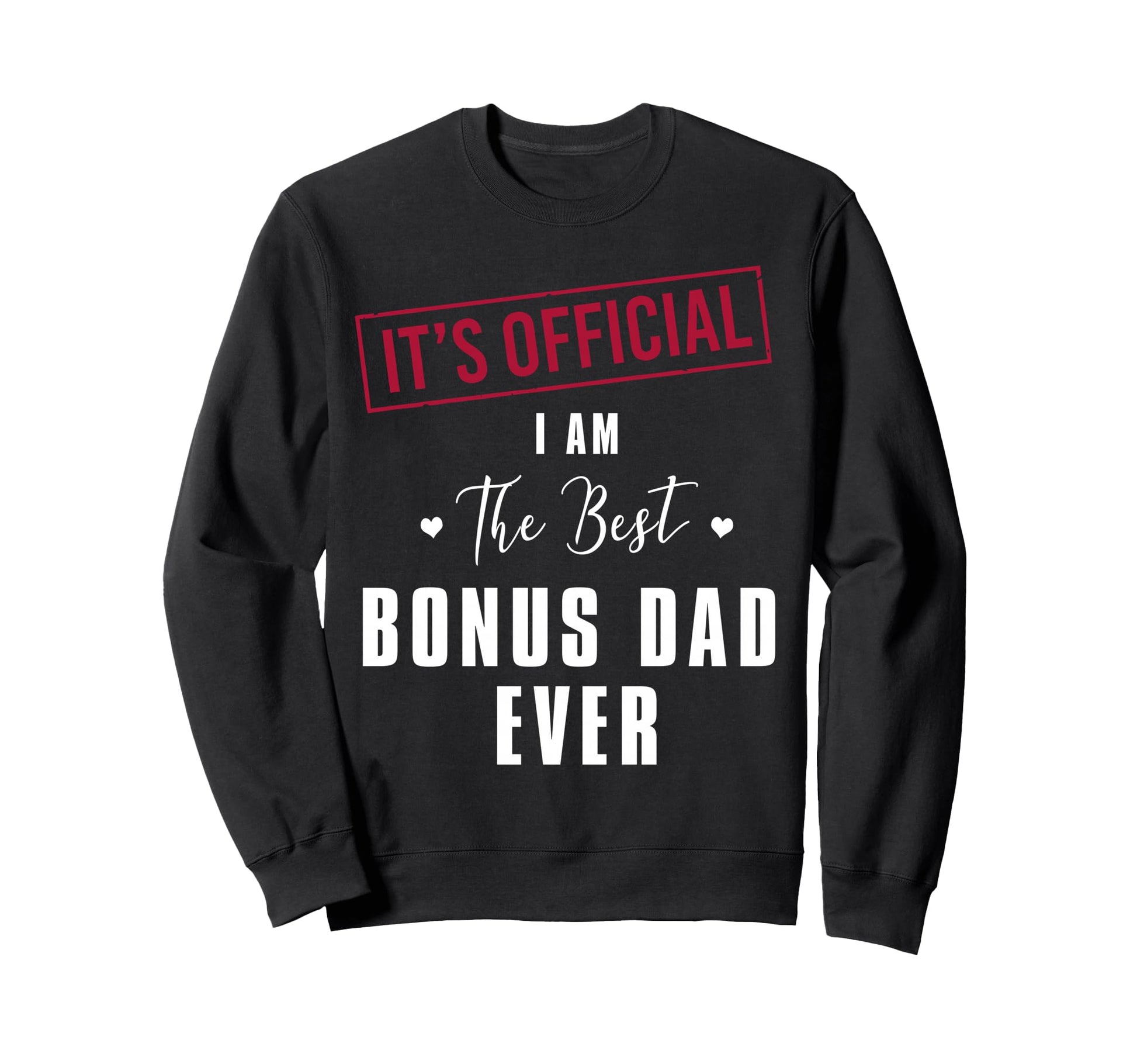 Its I Am Best Bonus Dad Ever Sweatshirt - Aesthetic Graphic Men Women - T-Shirt, Sweatshirt, Hoodie