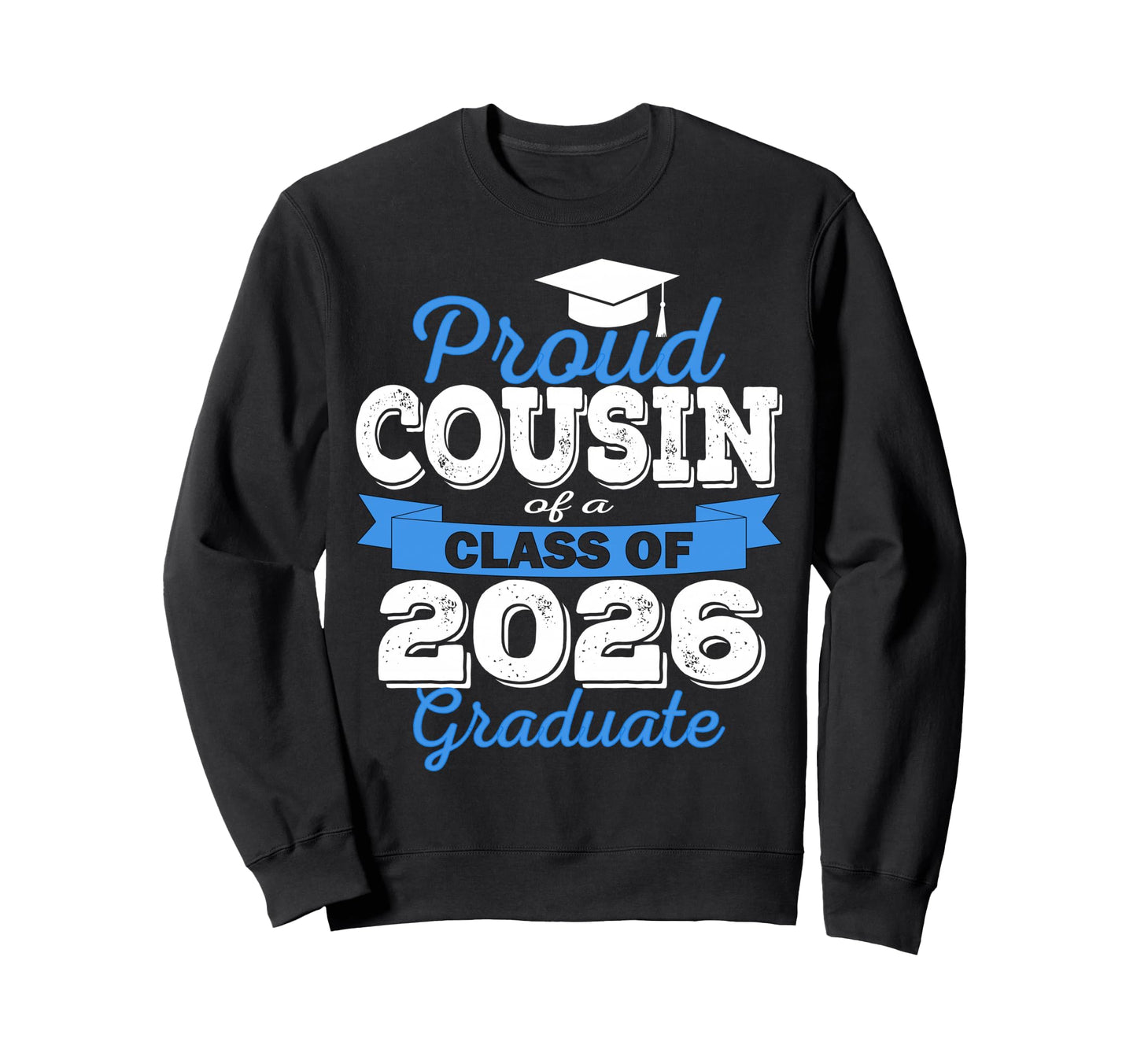 Super Proud Cousin 2026 Graduate Sweatshirt - Streetwear Style Unisex - T-Shirt, Sweatshirt, Hoodie