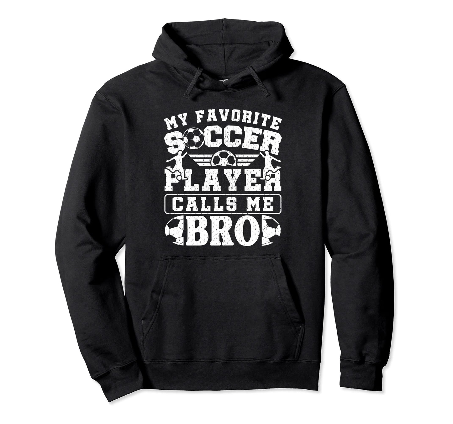 My Favorite Soccer Player Calls Me Bro Hoodie - Trendy Graphic for Adults - T-Shirt, Sweatshirt, Hoodie