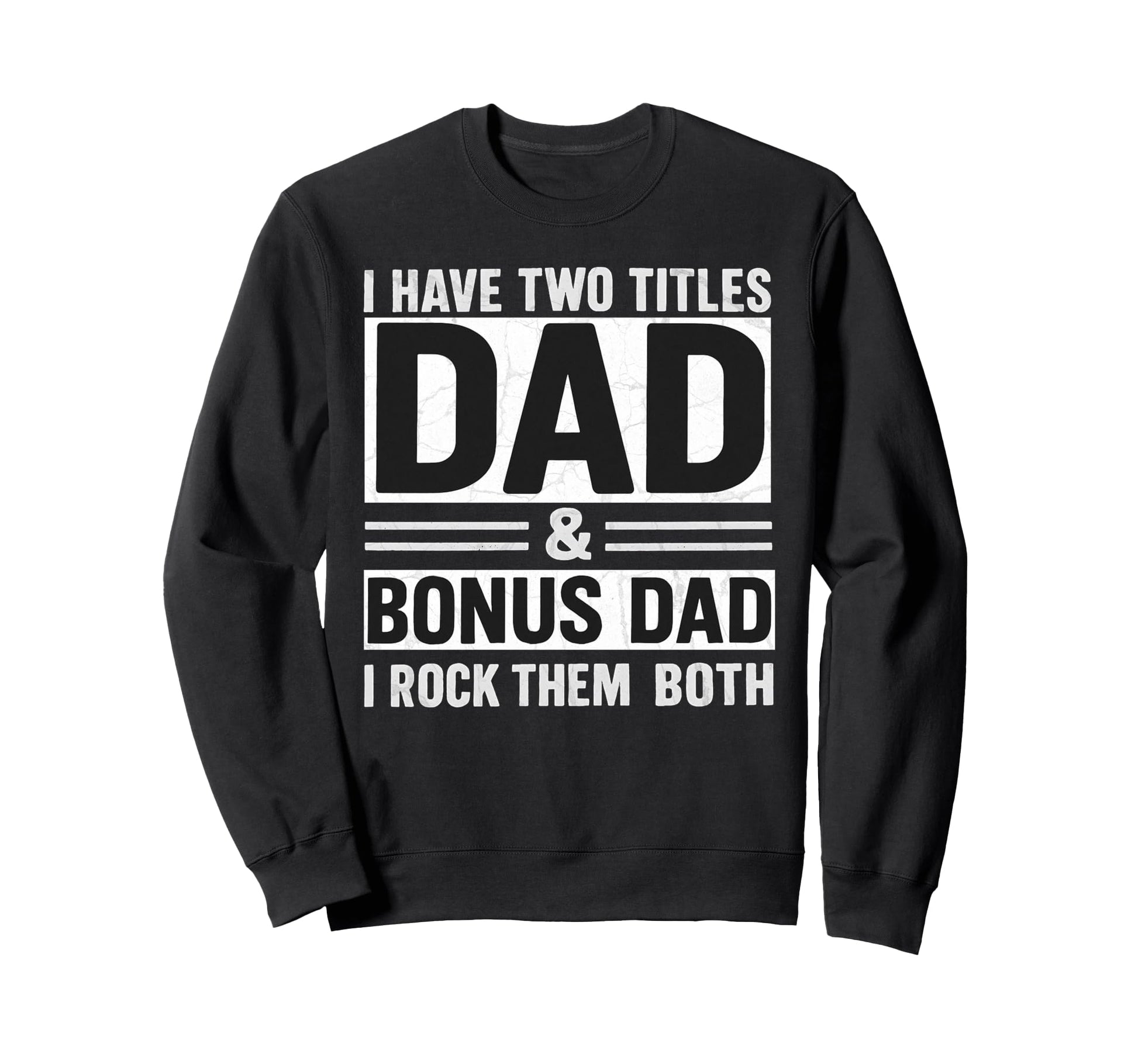 I Have Two Titles Dad And Bonus Sweatshirt - Fun Novelty Design for Adults - T-Shirt, Sweatshirt, Hoodie