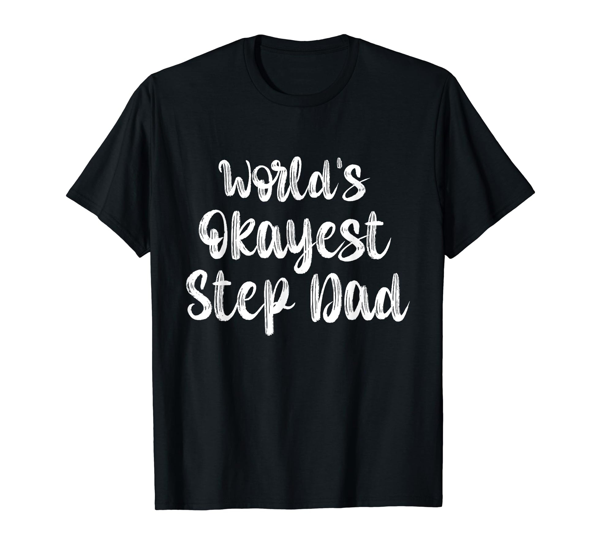 Worlds Okayest Step Dad Gifts T-Shirt - Casual Everyday Wear for Adults - T-Shirt, Sweatshirt, Hoodie