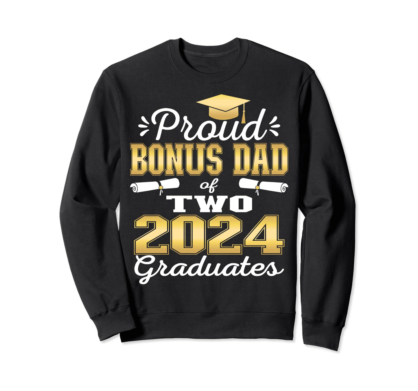 Proud Bonus Dad Two 2024 Graduate Sweatshirt - Trendy Graphic for Adults - T-Shirt, Sweatshirt, Hoodie