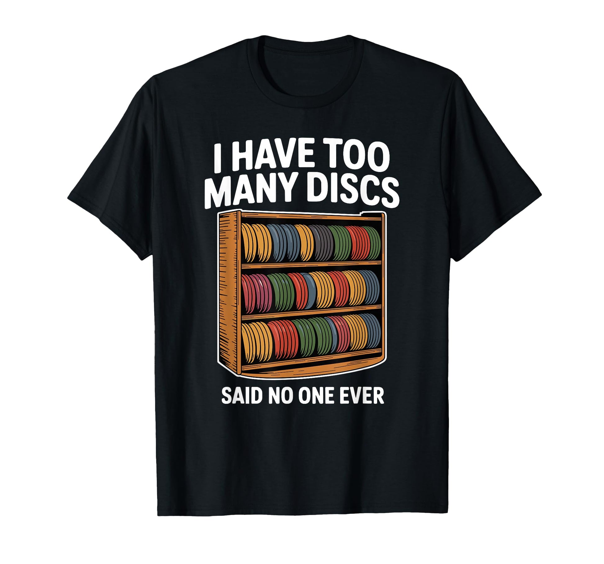 I Have Too Many Discs Dad Disc Golf T-Shirt - Novelty Apparel Unisex - T-Shirt, Sweatshirt, Hoodie