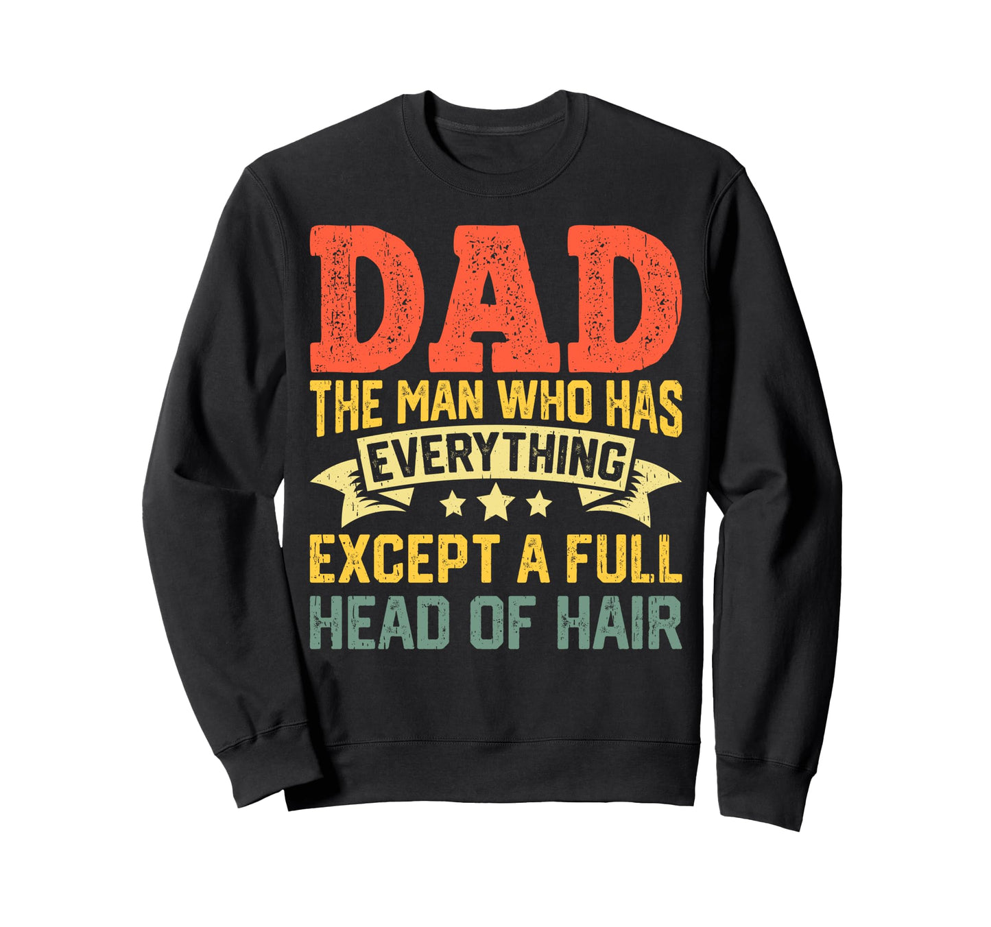 Dad Who Has Everything Except Full Sweatshirt - Custom Art Print Men Women - T-Shirt, Sweatshirt, Hoodie