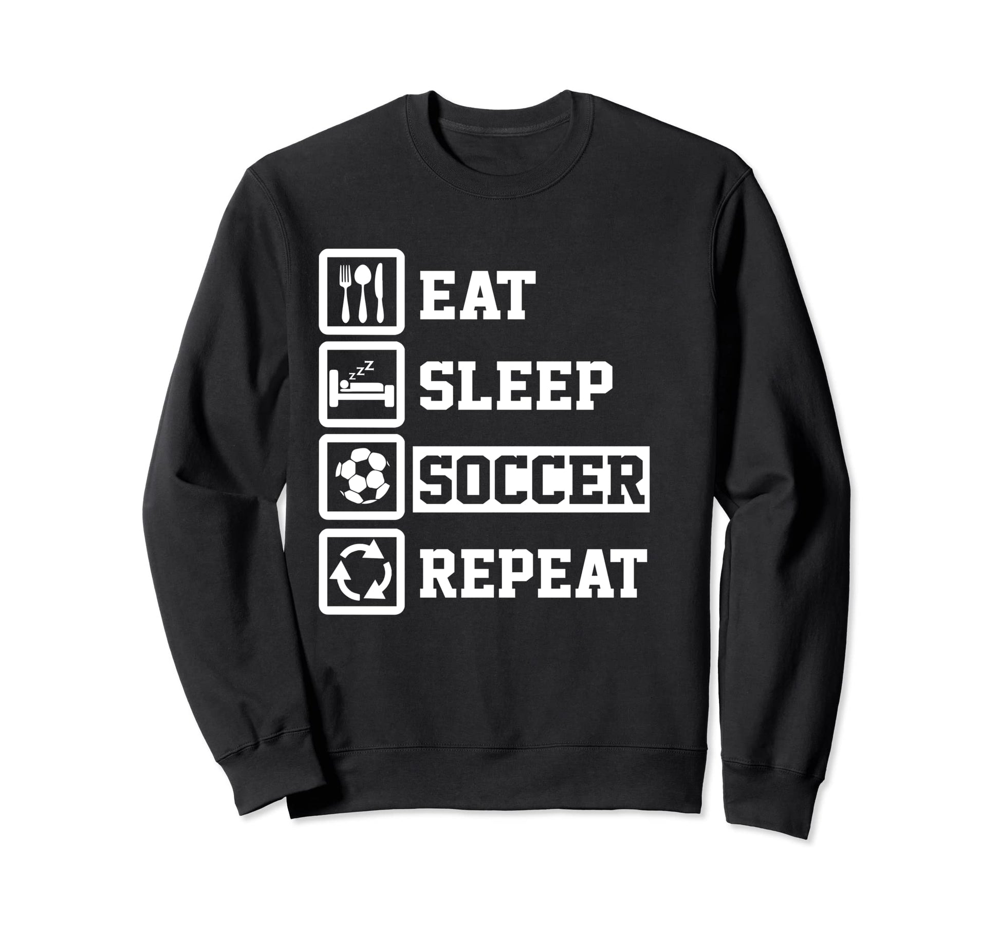 Eat Sleep Soccer Repeat Funny Soccer Sweatshirt - Graphic Print Men Women - T-Shirt, Sweatshirt, Hoodie