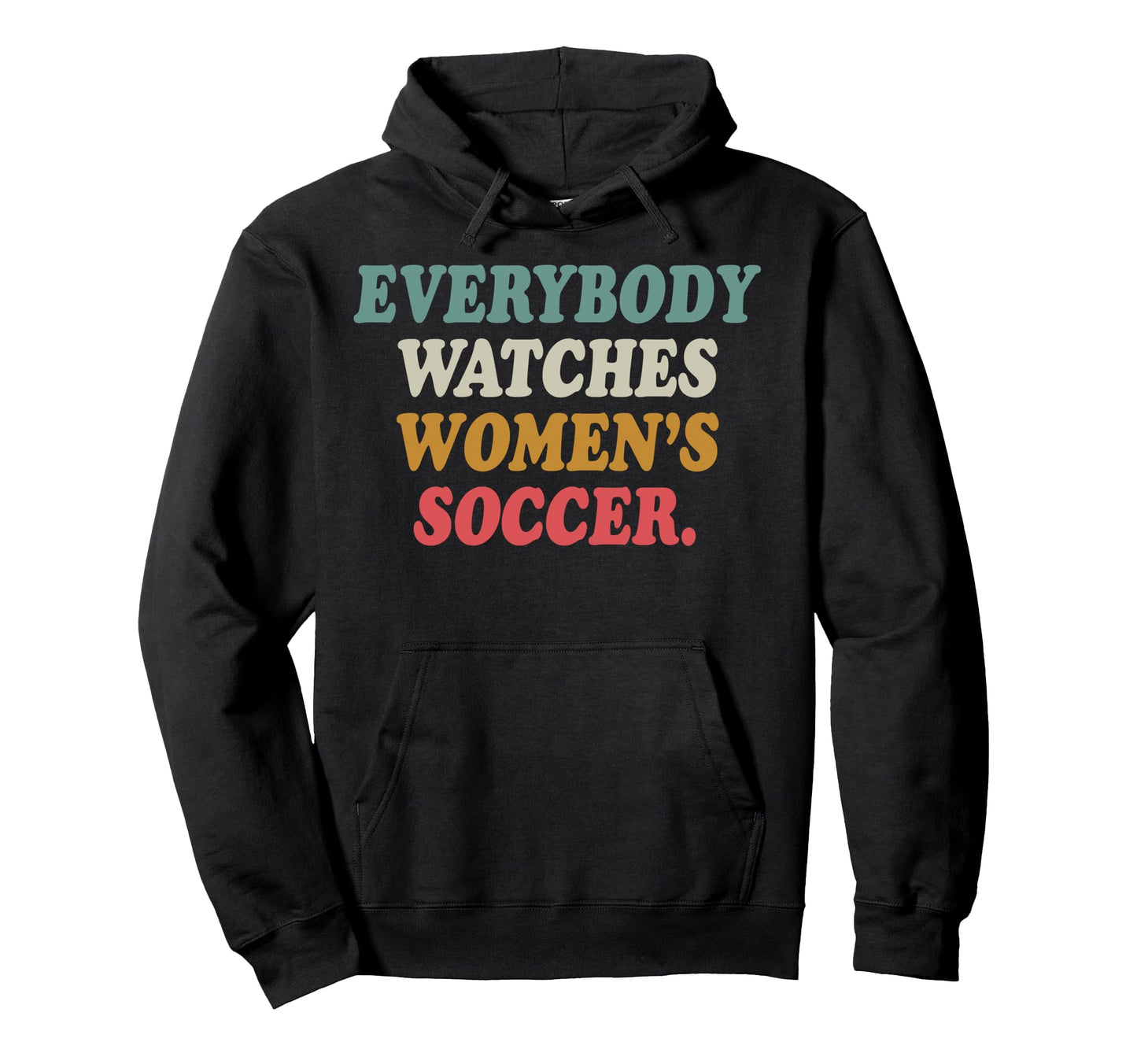 Everybody Watches Womens Soccer Hoodie - Casual Everyday Wear Unisex - T-Shirt, Sweatshirt, Hoodie