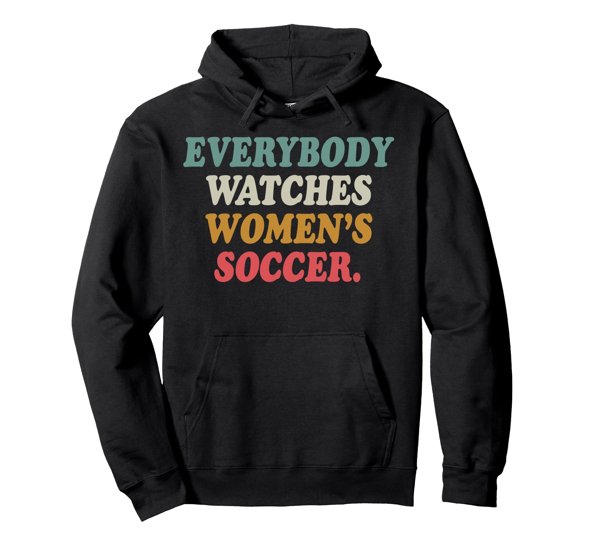 Everybody Watches Womens Soccer Hoodie - Casual Everyday Wear Unisex - T-Shirt, Sweatshirt, Hoodie