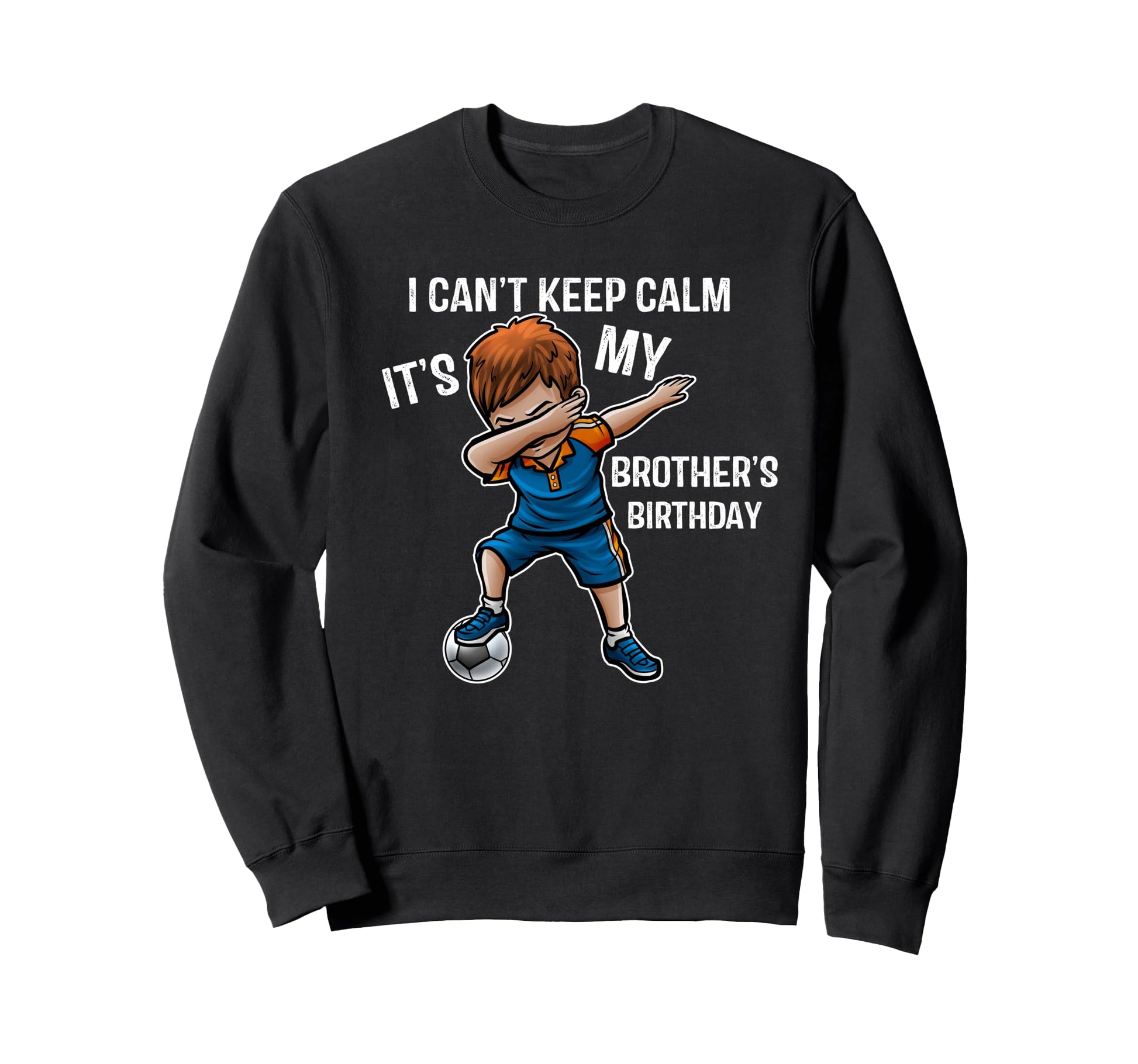 I Cant Keep Calm Its My Brother Sweatshirt - Fun Novelty Design Unisex - T-Shirt, Sweatshirt, Hoodie