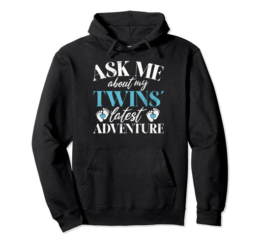 Ask Me About My Twins Latest Adventure Hoodie - Fun Novelty Design Unisex - T-Shirt, Sweatshirt, Hoodie