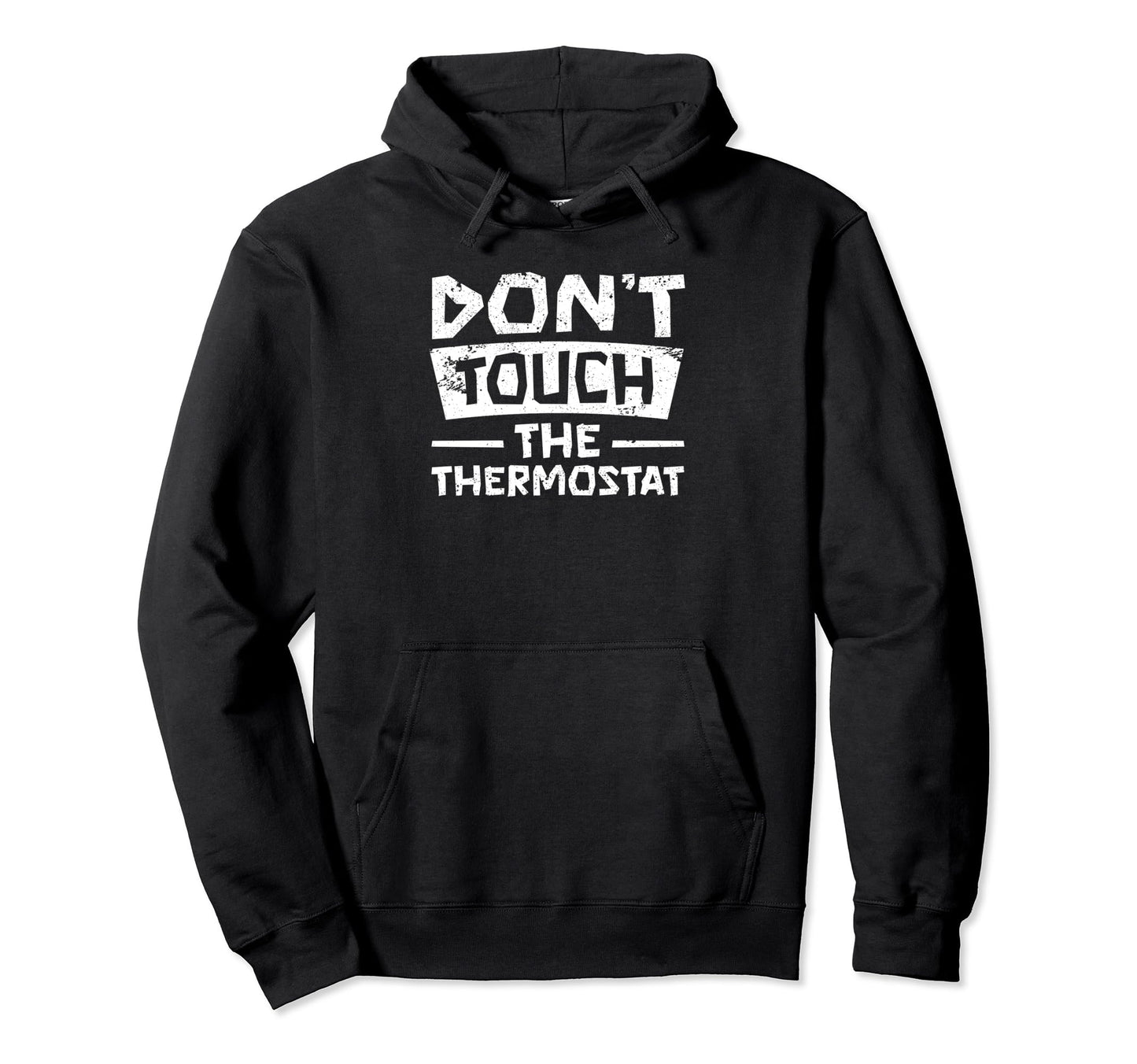 Dont Touch Thermostat Police Fathers Hoodie - Fun Novelty Design Unisex - T-Shirt, Sweatshirt, Hoodie