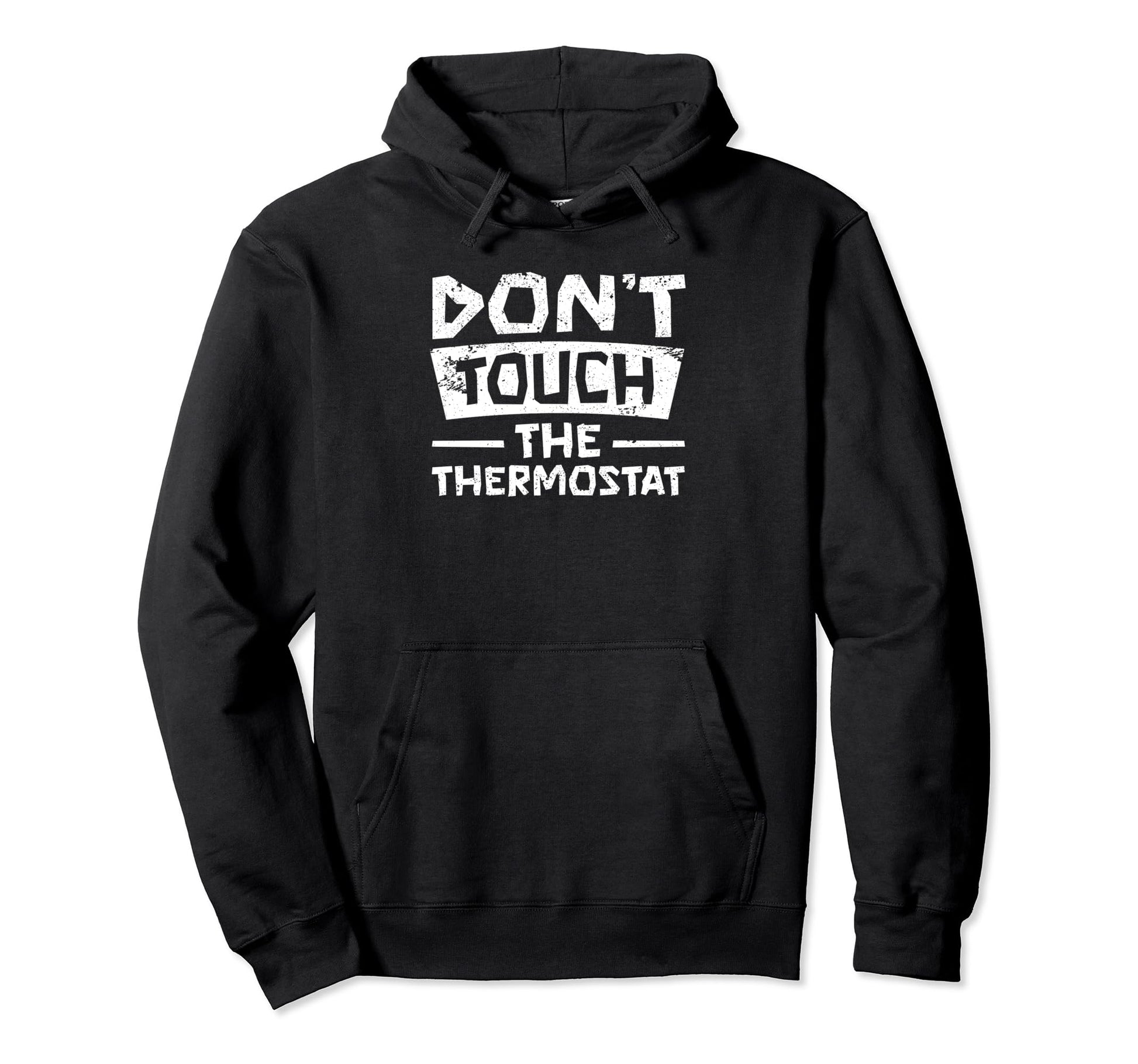 Dont Touch Thermostat Police Fathers Hoodie - Fun Novelty Design Unisex - T-Shirt, Sweatshirt, Hoodie