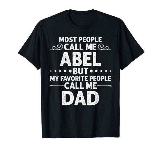 Abel Gift Name Funny Fathers Day T-Shirt - Casual Everyday Wear Men Women - T-Shirt, Sweatshirt, Hoodie