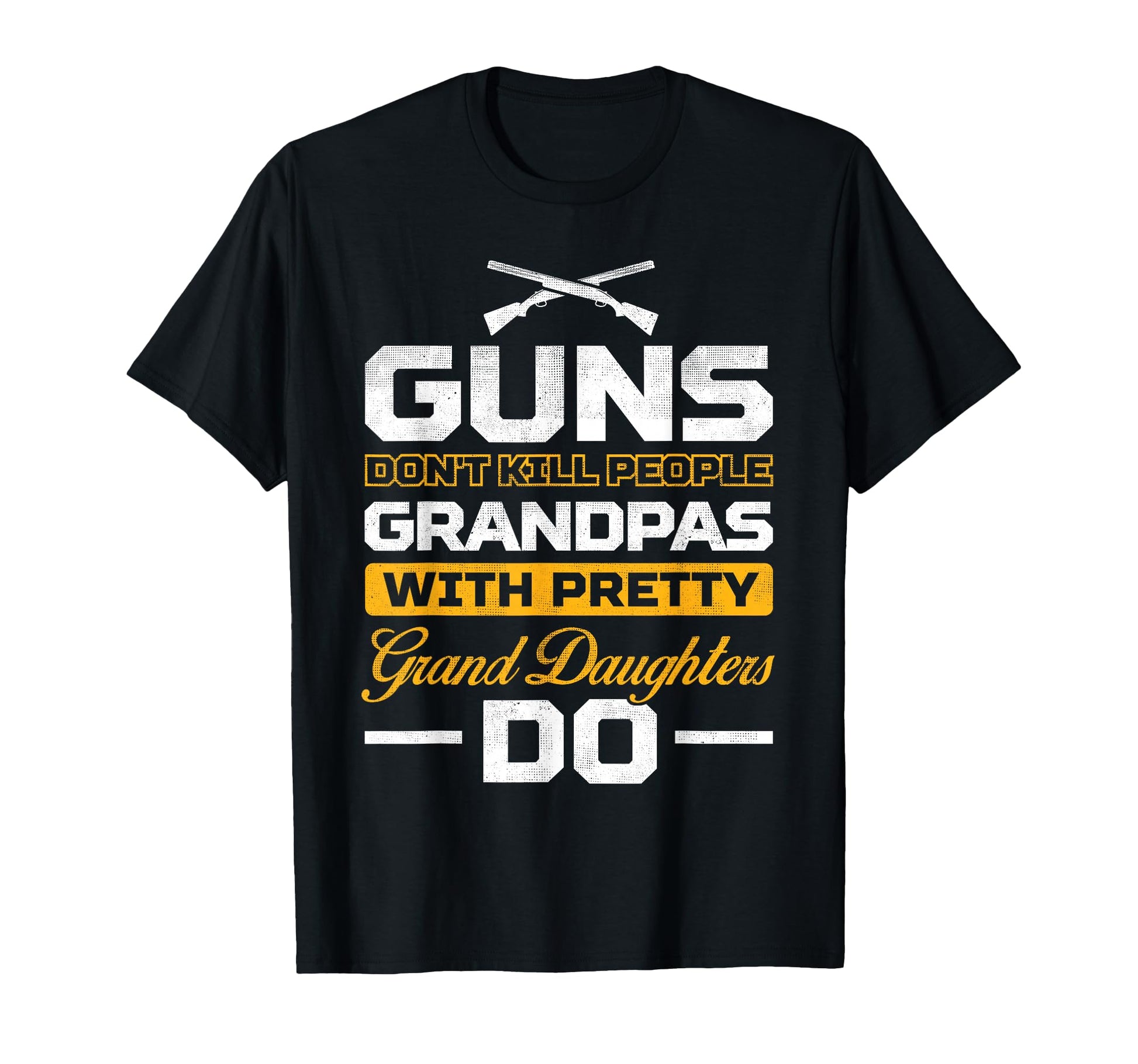 Guns Dont Kill Grandpas Pretty Grand T-Shirt - Trendy Graphic Unisex - T-Shirt, Sweatshirt, Hoodie