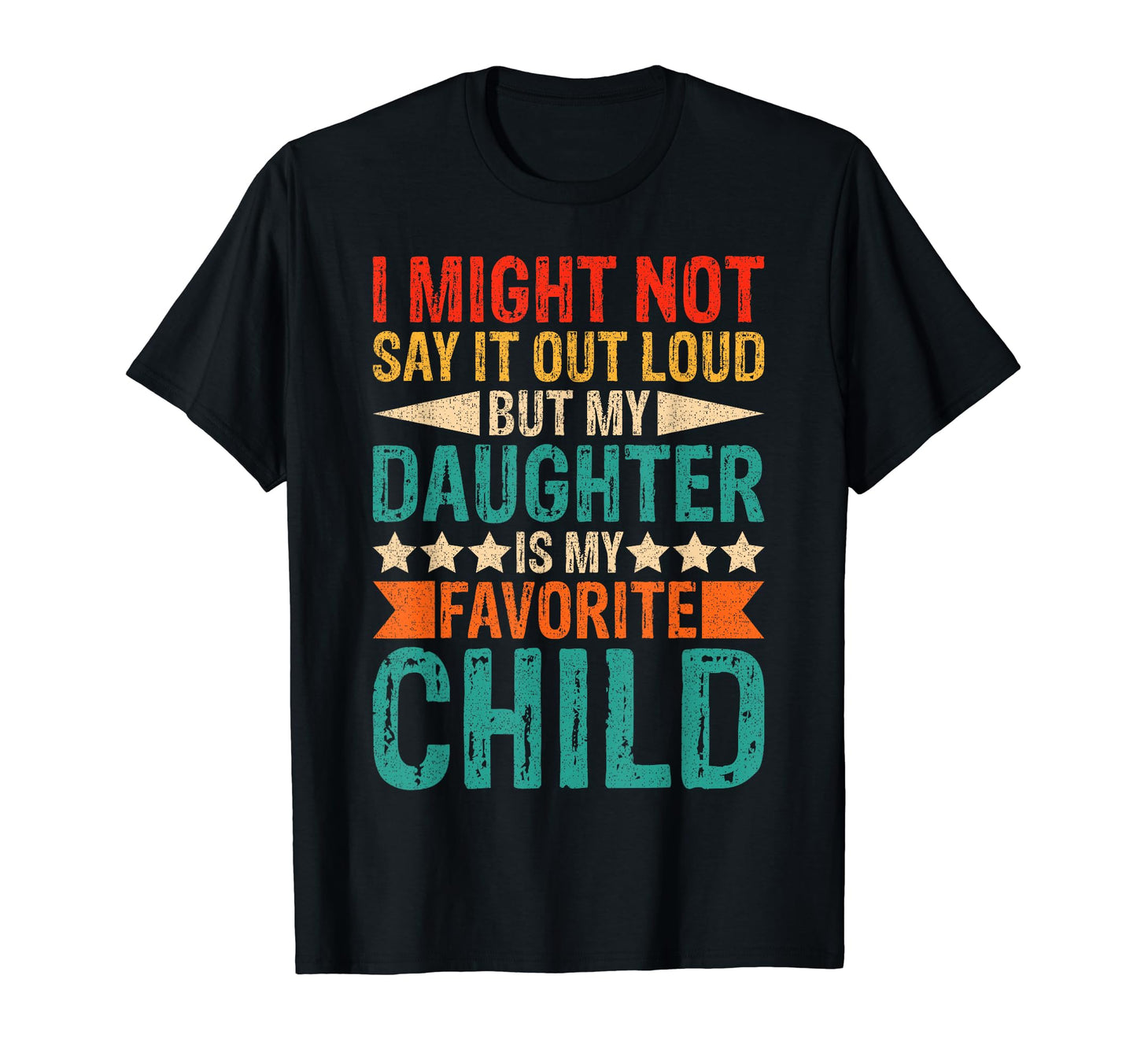 My Daughter Is My Favorite Child T-Shirt - Casual Everyday Wear Men Women - T-Shirt, Sweatshirt, Hoodie
