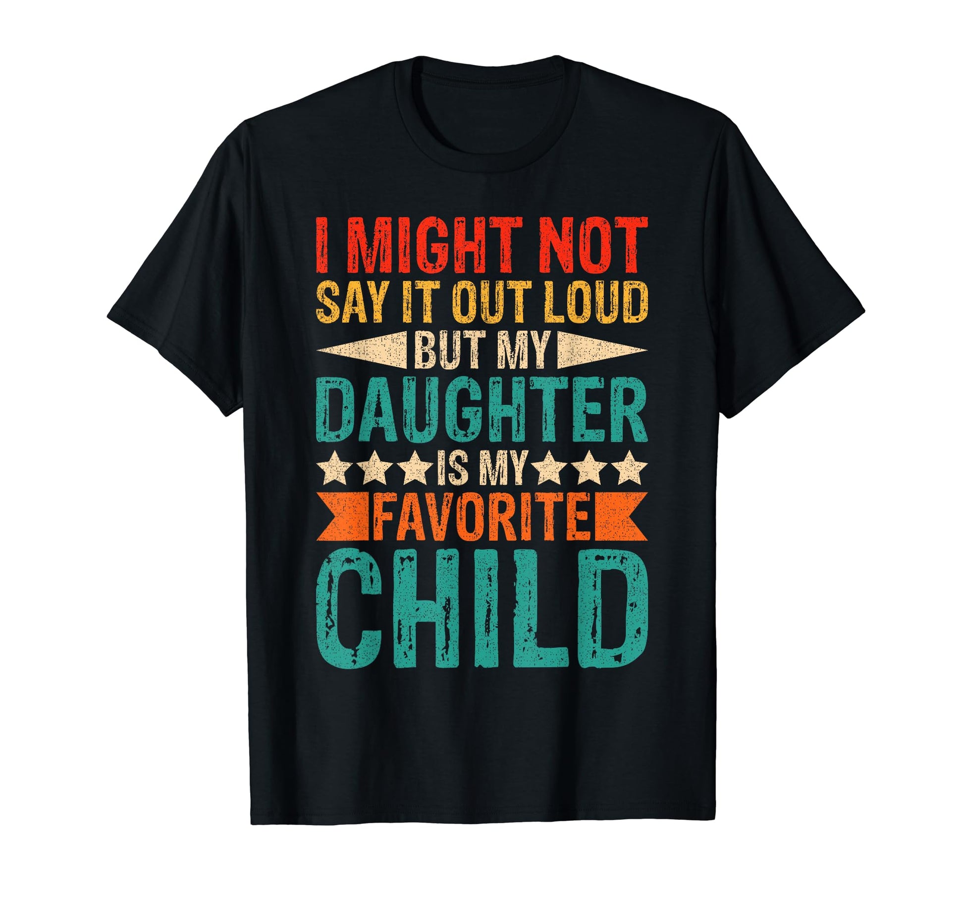 My Daughter Is My Favorite Child T-Shirt - Casual Everyday Wear Men Women - T-Shirt, Sweatshirt, Hoodie