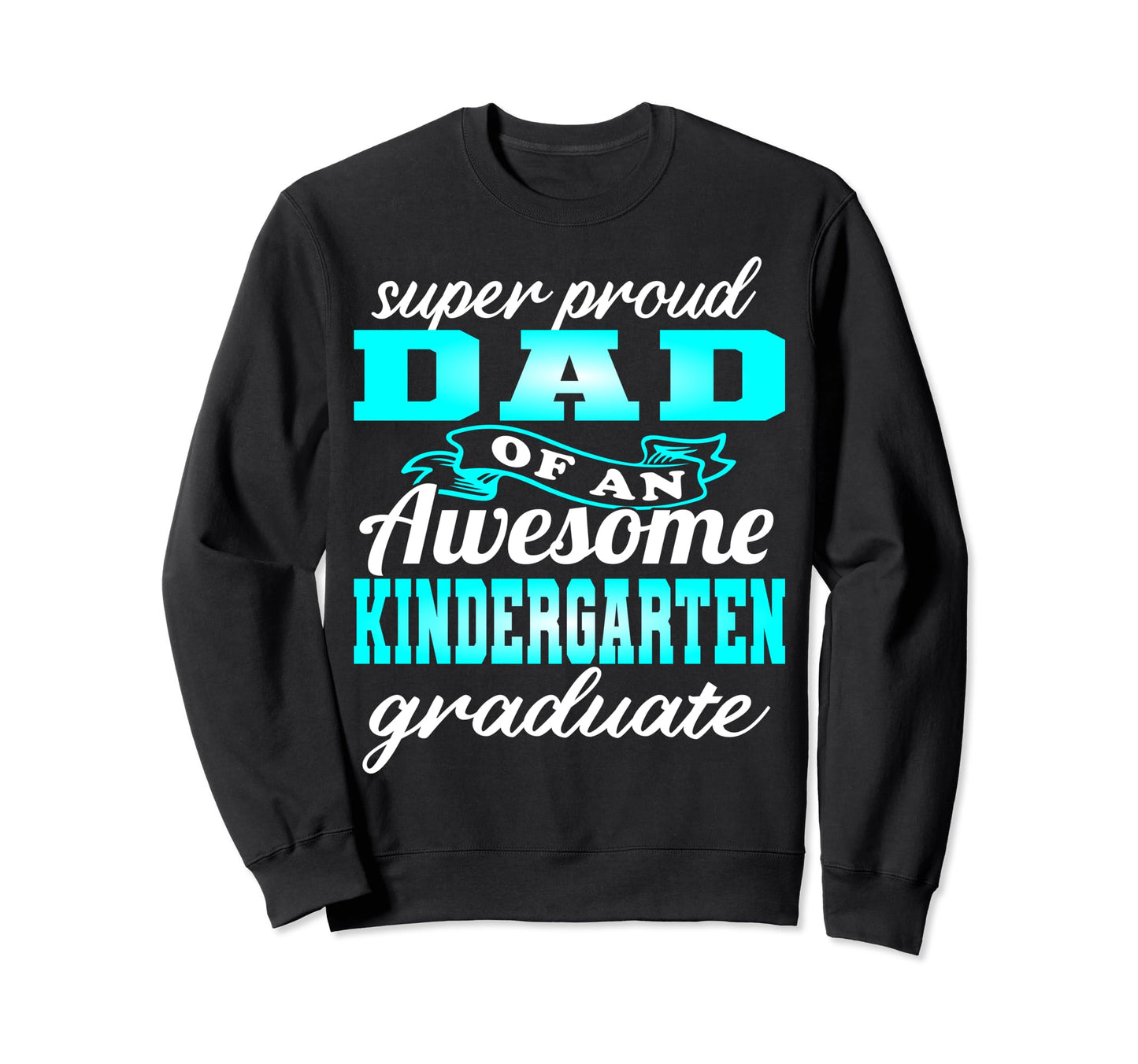 Proud Dad Kindergarten Graduate 2024 Sweatshirt - Unique Graphic Unisex - T-Shirt, Sweatshirt, Hoodie