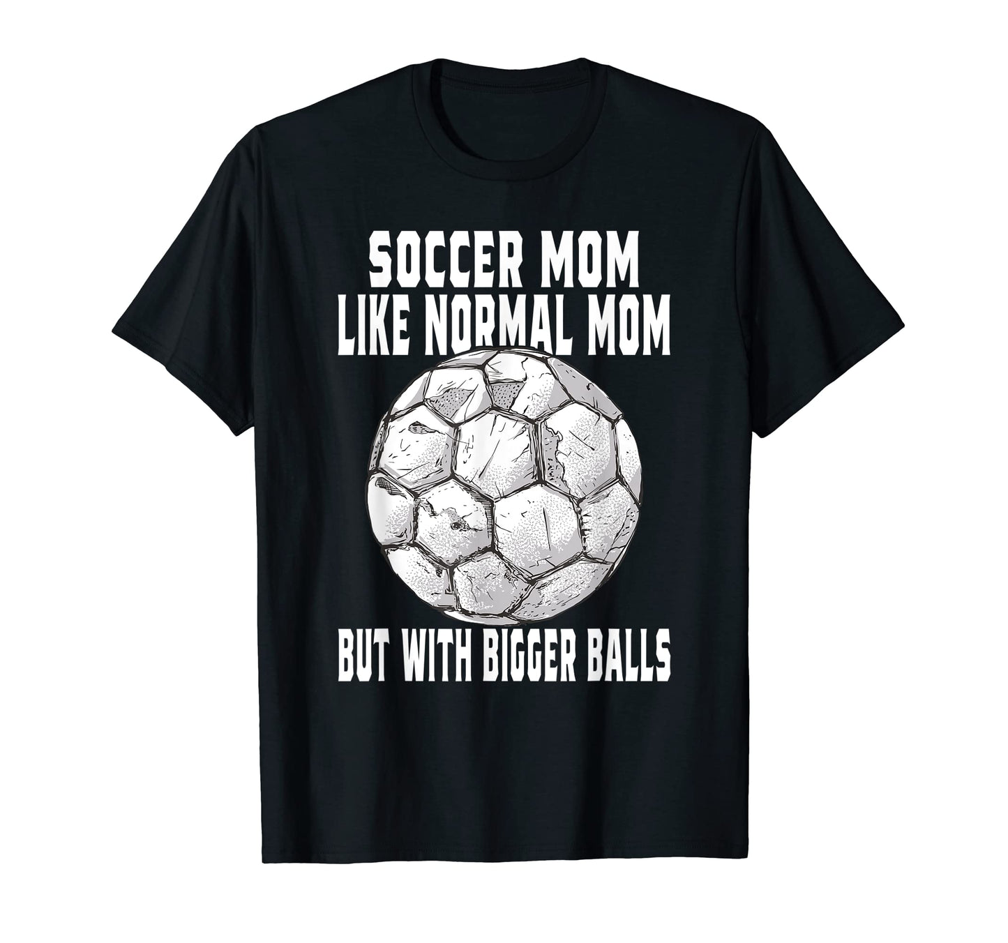 Soccer Soccer Mom Like Normal Mom T-Shirt - Graphic Print for Adults - T-Shirt, Sweatshirt, Hoodie