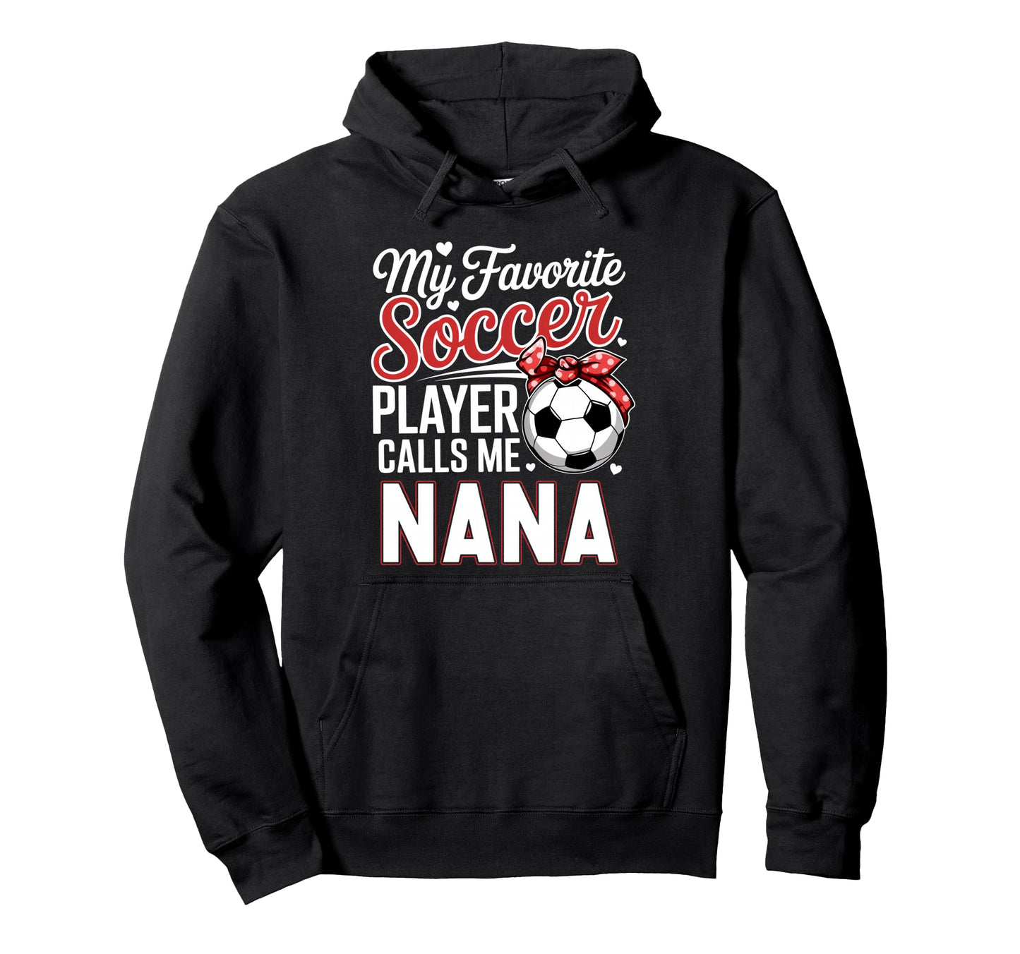 My Favorite Soccer Player Calls Me Nana Hoodie - Fun Novelty Design Unisex - T-Shirt, Sweatshirt, Hoodie
