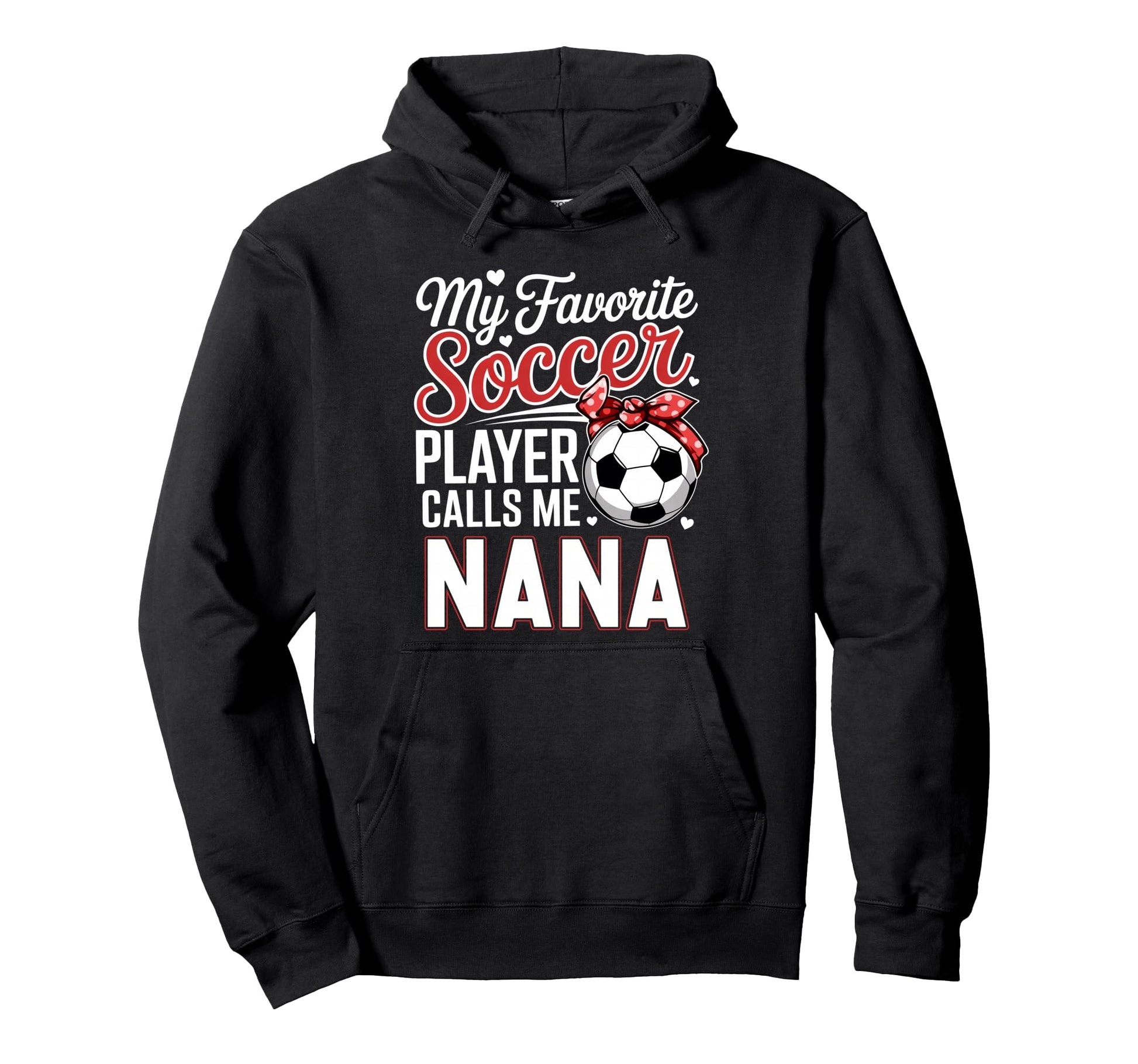 My Favorite Soccer Player Calls Me Nana Hoodie - Fun Novelty Design Unisex - T-Shirt, Sweatshirt, Hoodie
