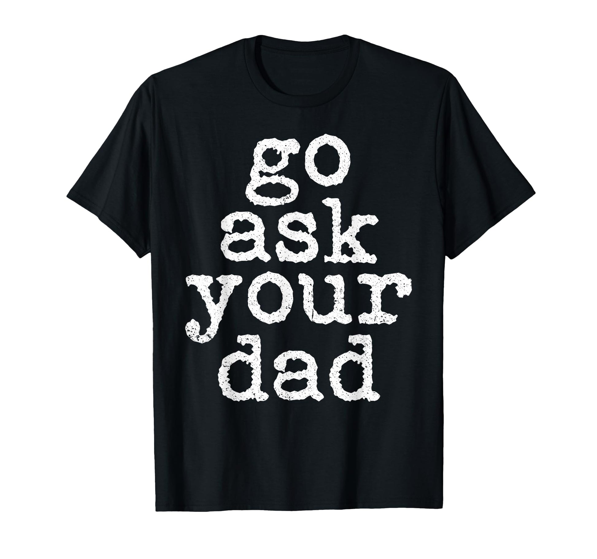 Go Ask Your Dad Funny Mom Mothers Day T-Shirt - Minimalist Print Unisex - T-Shirt, Sweatshirt, Hoodie