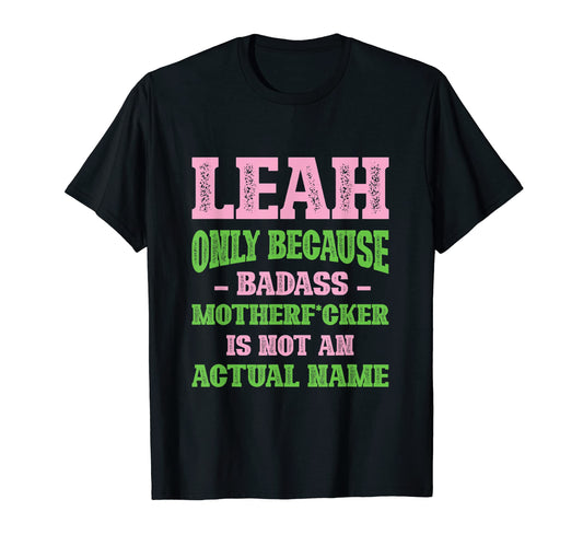 Badass Leah Name Unique Nickname Quirky T-Shirt - Aesthetic Graphic Unisex - T-Shirt, Sweatshirt, Hoodie