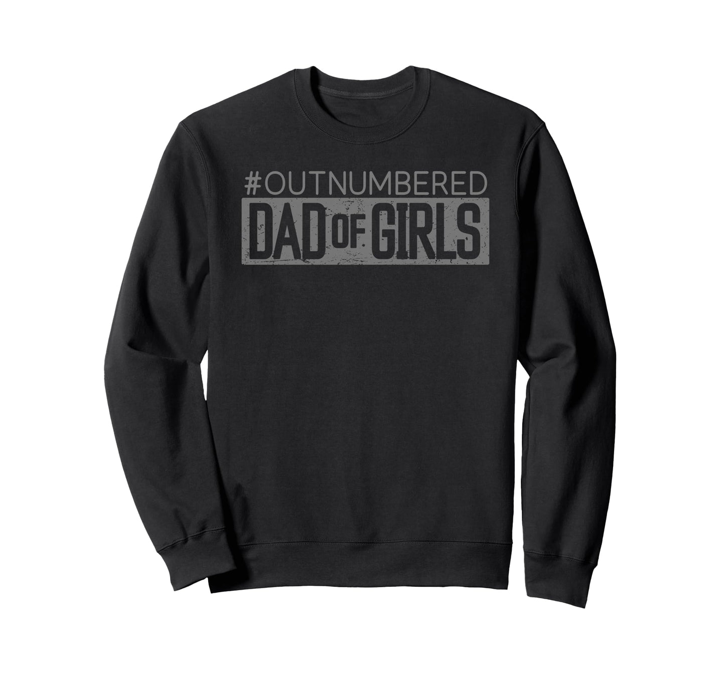 Fathers Day Daddy Dad Outnumbered Funny Sweatshirt - Trendy Graphic Unisex - T-Shirt, Sweatshirt, Hoodie