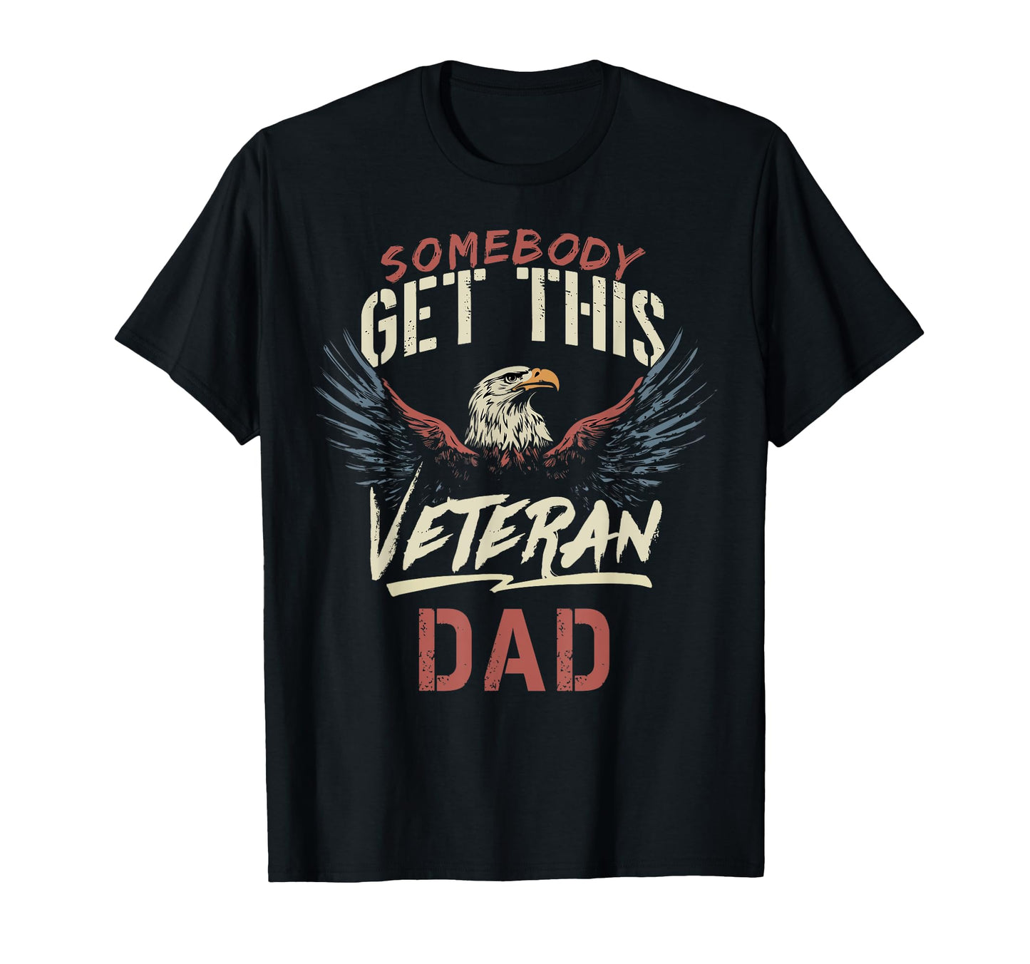 Somebody Get This Veteran Dad T-Shirt - Streetwear Style Men Women - T-Shirt, Sweatshirt, Hoodie