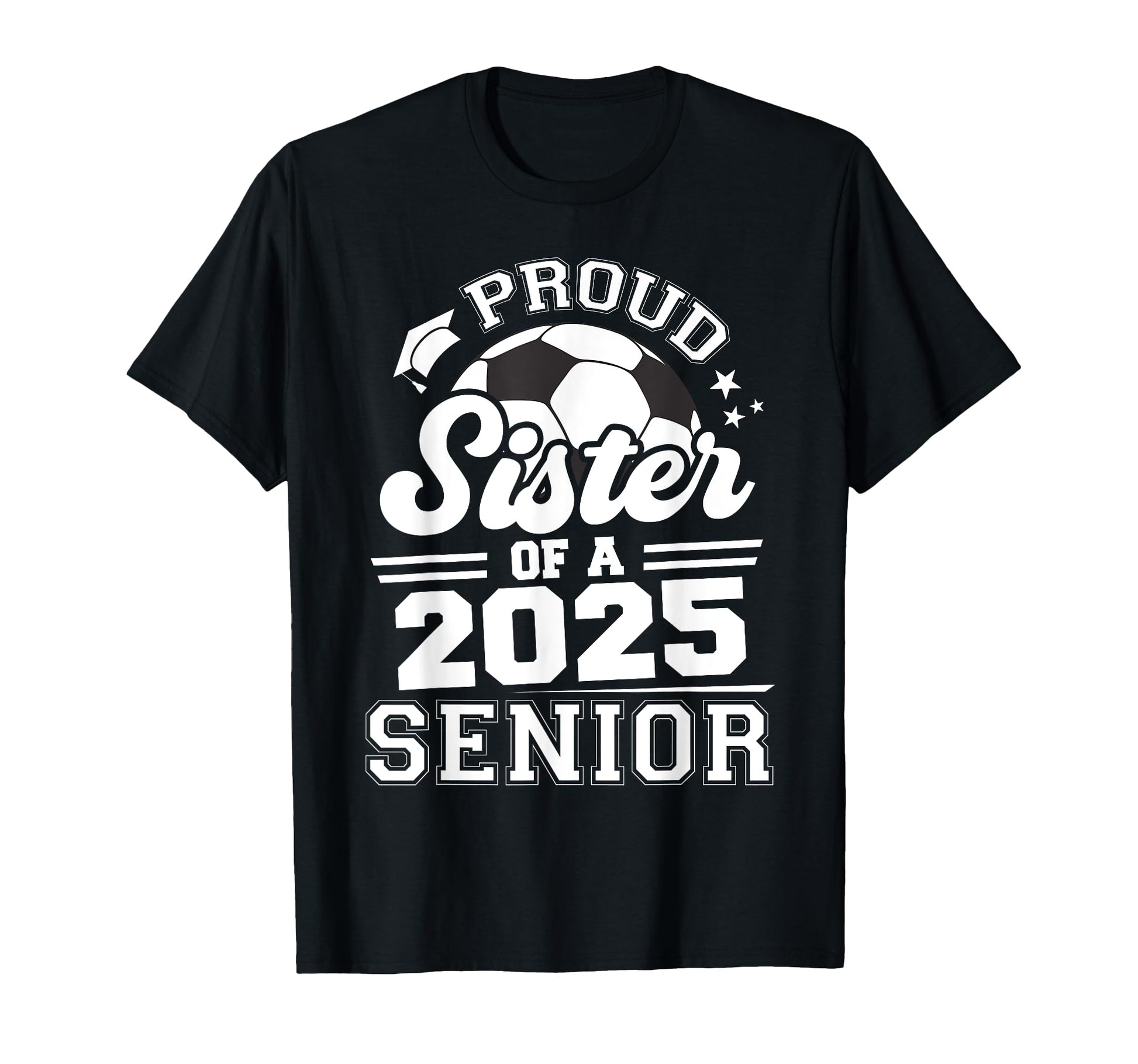 Proud Sister 2025 Senior Graduate Grad T-Shirt - Fun Novelty Design Unisex - T-Shirt, Sweatshirt, Hoodie